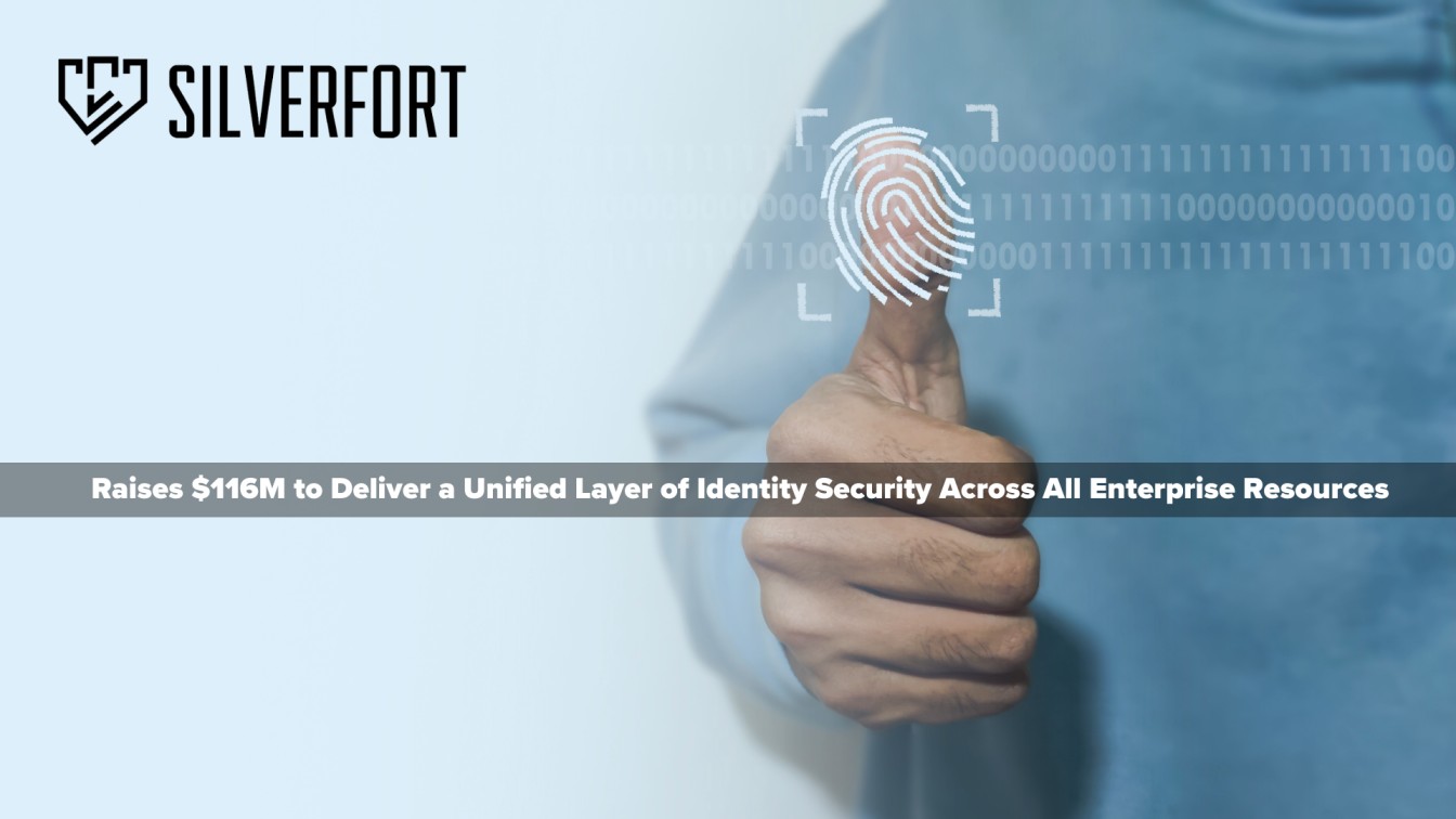 Silverfort Raises $116M to Deliver a Unified Layer of Identity Security Across All Enterprise Resources, Including Previously 'Unprotectable' Ones