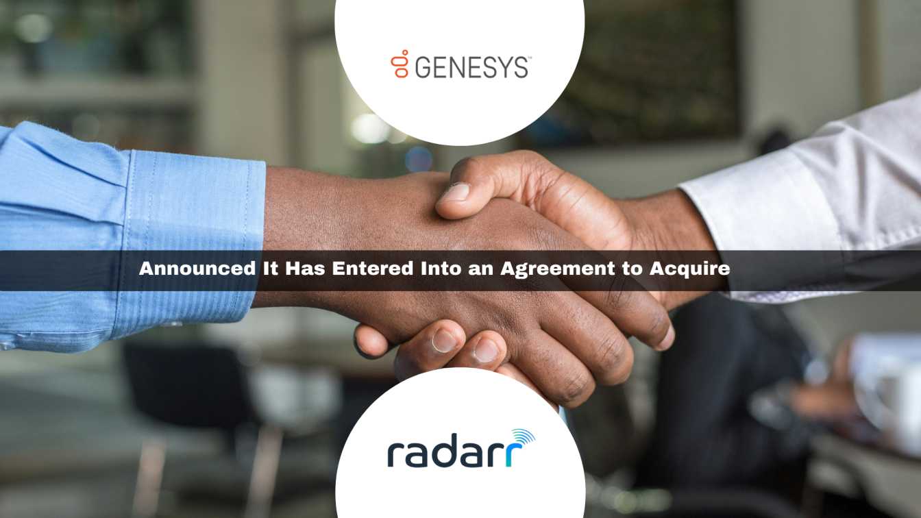 Genesys to Acquire Radarr Technologies, Unifying the Customer Experience Like Never Before