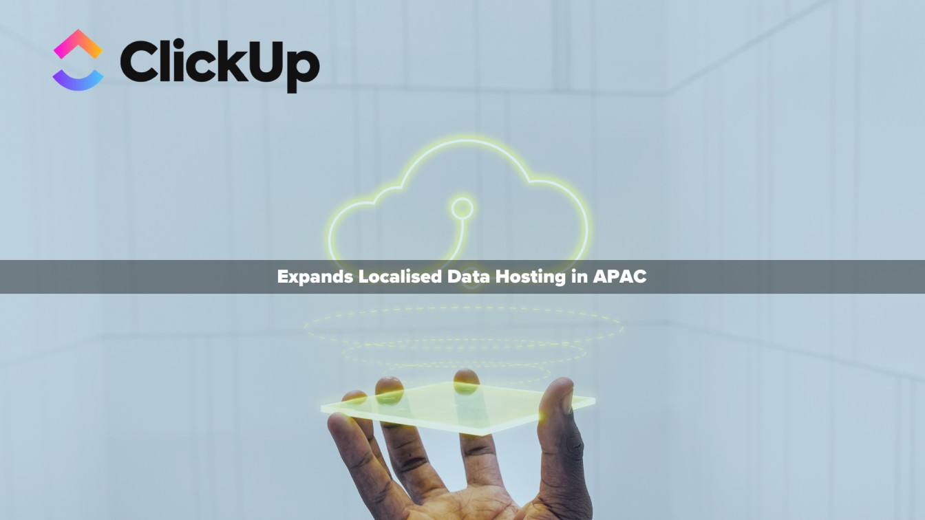 ClickUp Expands Localised Data Hosting in APAC with Singapore Data Centre