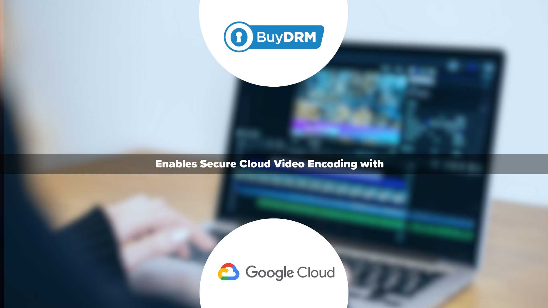 BuyDRM Enables Secure Cloud Video Encoding with Google Cloud