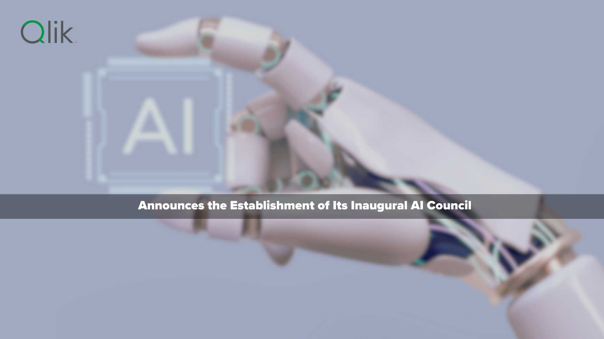 Qlik Launches AI Council to Responsibly Accelerate Enterprise Adoption of AI