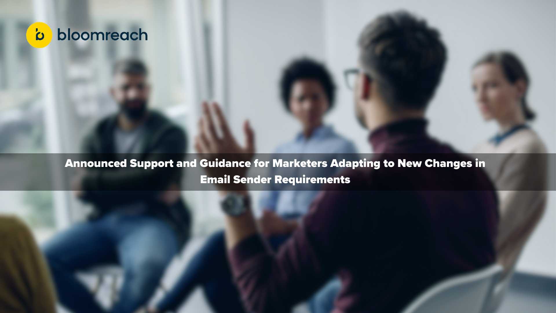 Bloomreach Offers New Feature and Expert Guidance for Marketers Navigating New Google and Yahoo Email Sender Requirements