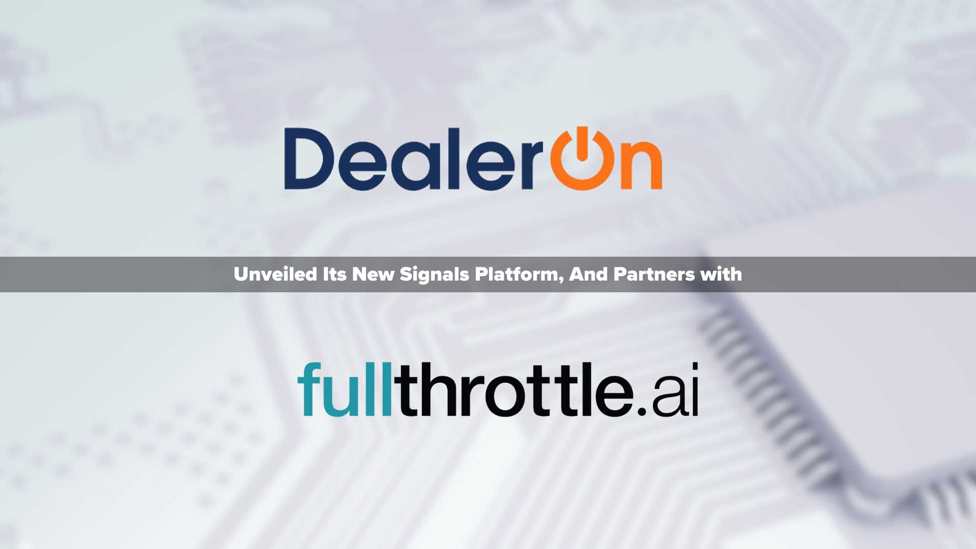 DealerOn Transforms Automotive Website Personalization with New Signals Product and Partners with fullthrottle.ai to release Signals Experience Cloud (SXC) at NADA 2024