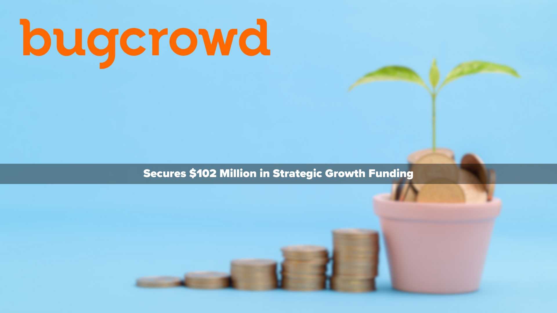 Bugcrowd Secures $102 Million in Strategic Growth Funding to Scale AI-Powered Crowdsourced Security Platform