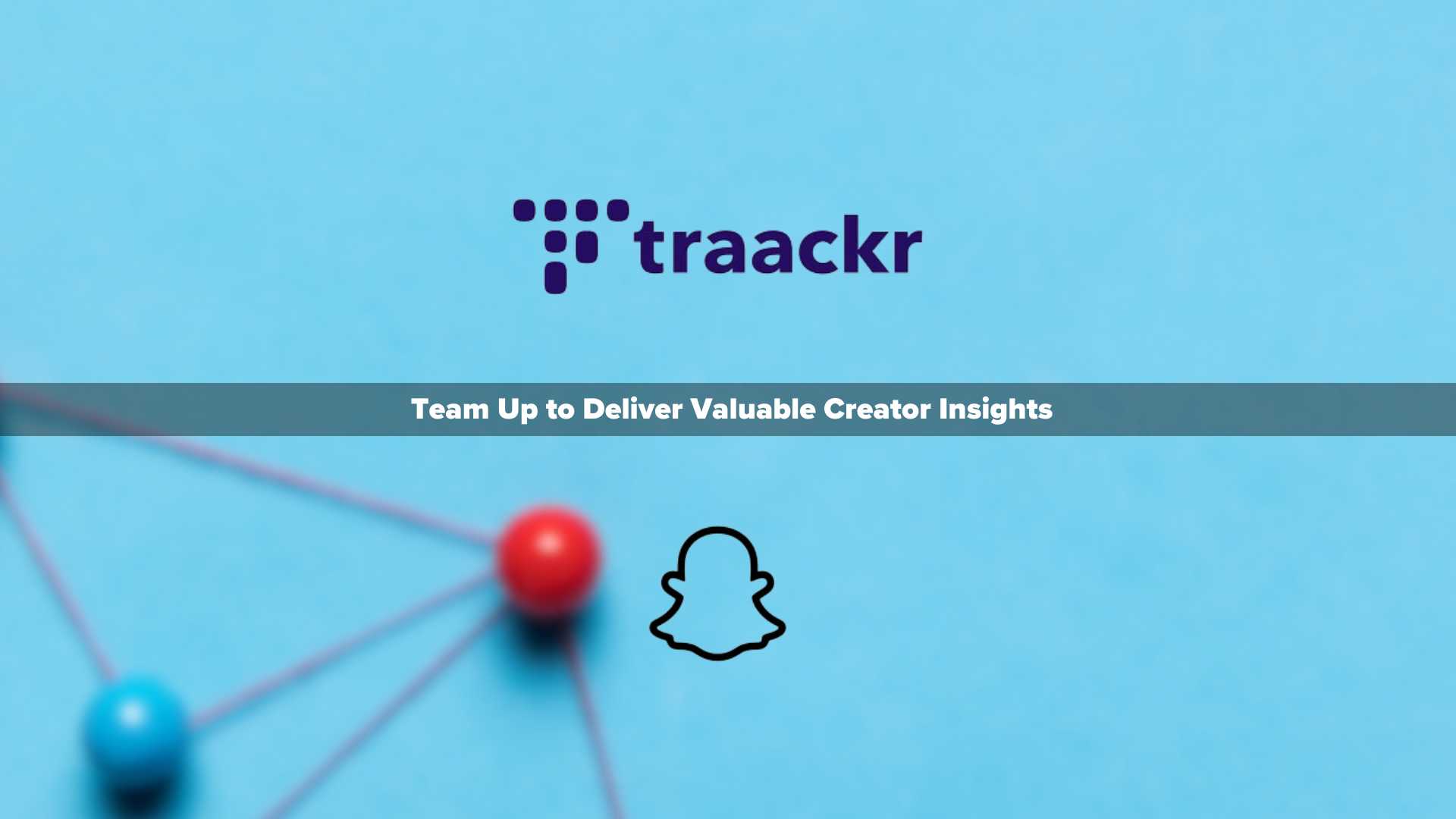Traackr and Snap Team Up to Deliver Valuable Creator Insights for More