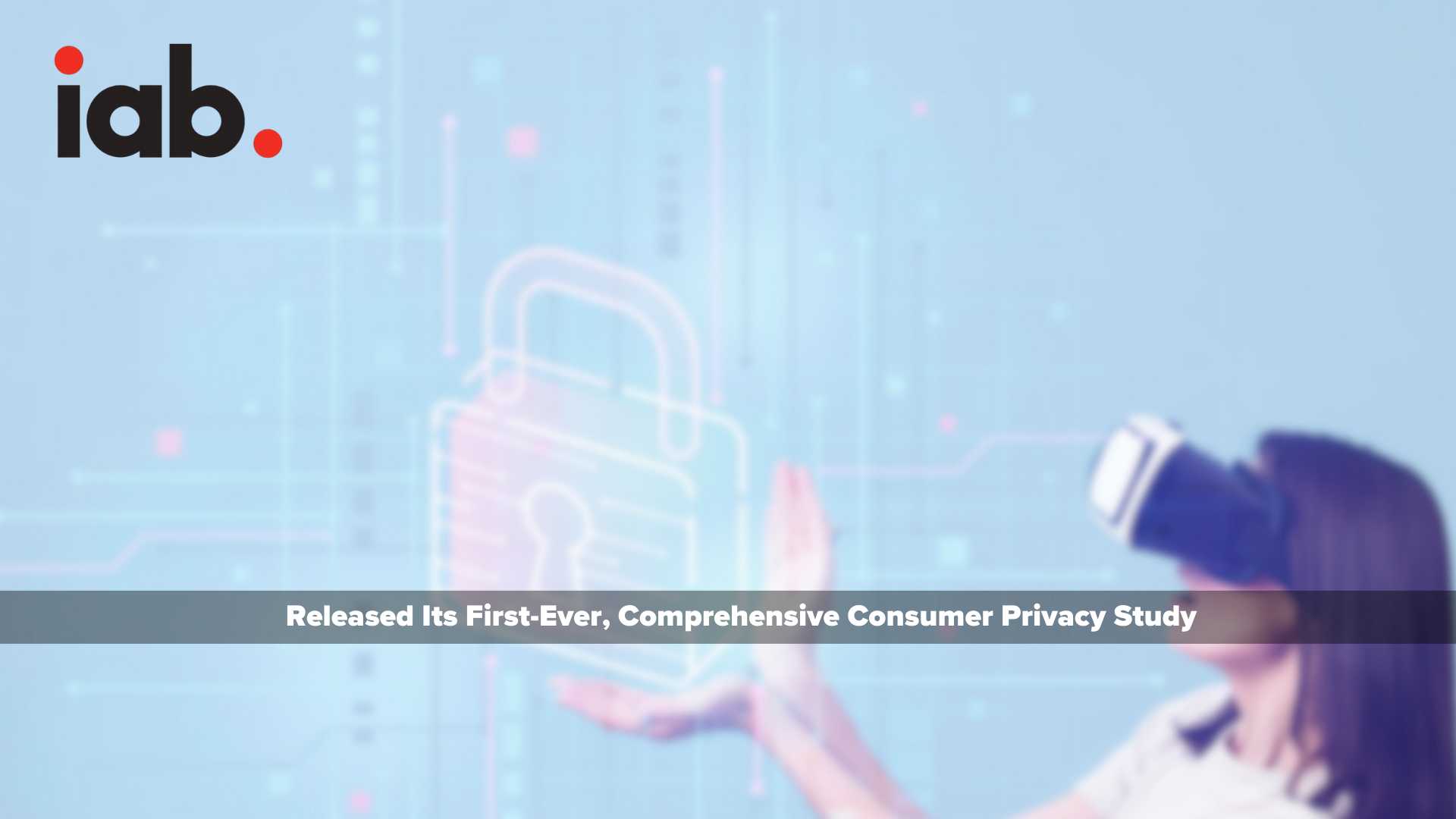 Nearly 8 in 10 Consumers Would Rather Receive More Ads Than Pay for Digital Content and Services, According to IAB Research