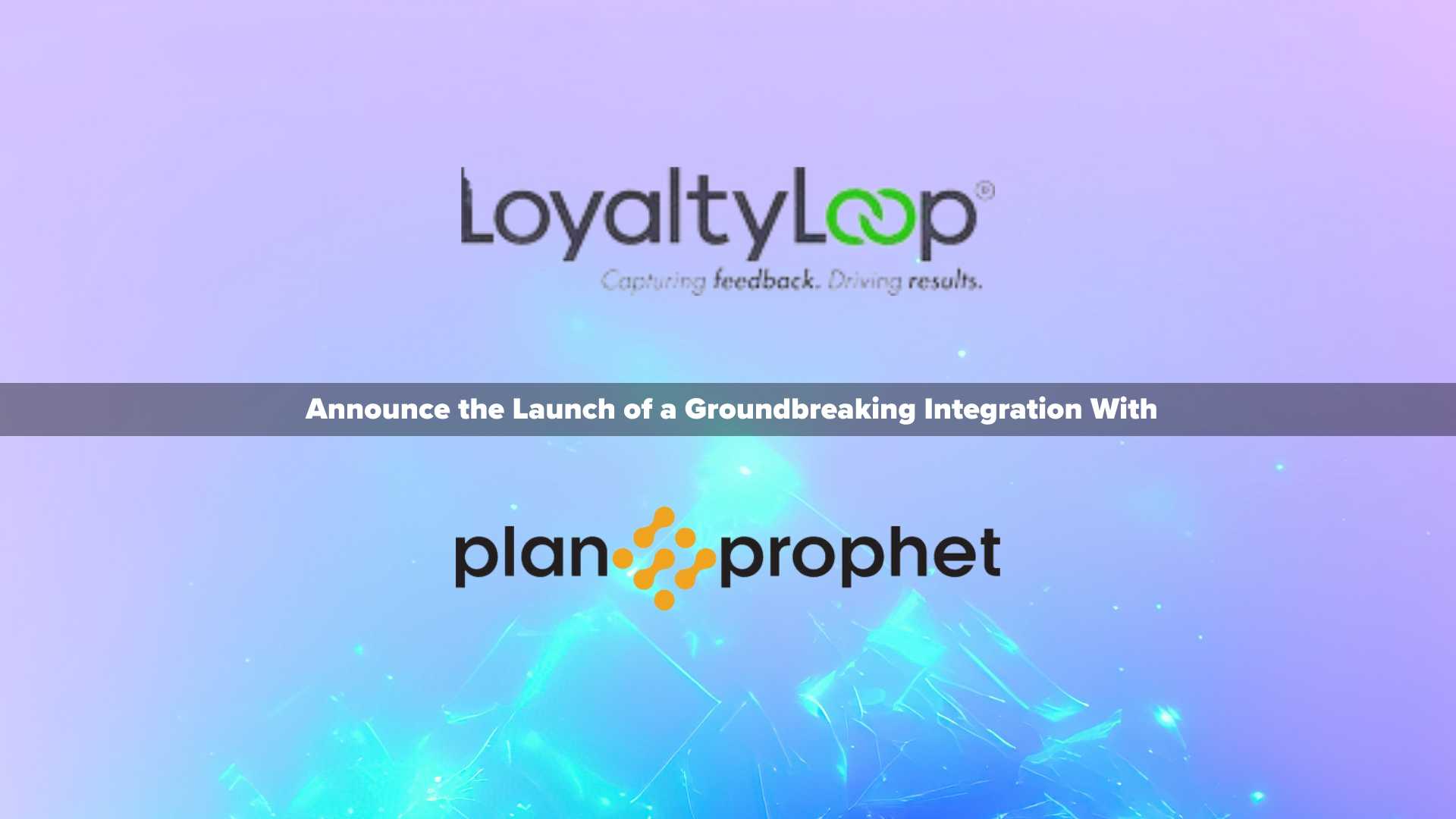 LoyaltyLoop Launches Integration with PlanProphet to Create a Cohesive Customer Experience