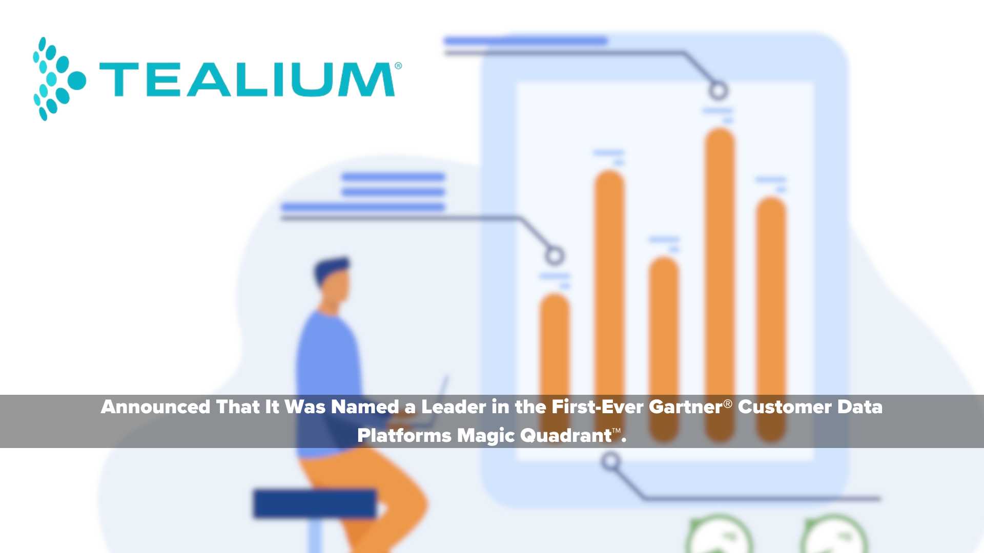Tealium named a Leader in the first-ever Gartner® Magic Quadrant™ for Customer Data Platforms