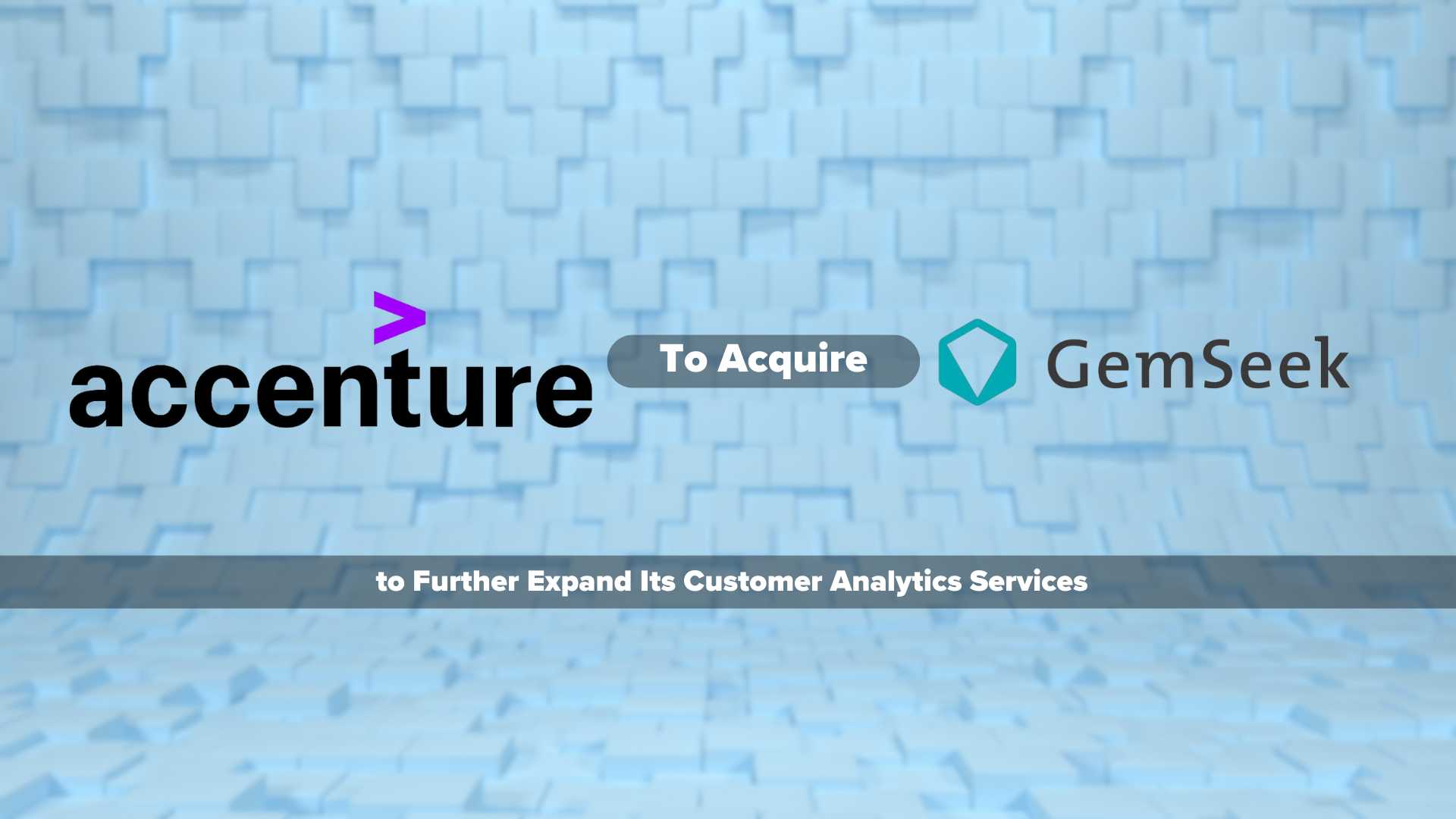 Accenture to Acquire GemSeek to Further Expand its Customer Analytics Services