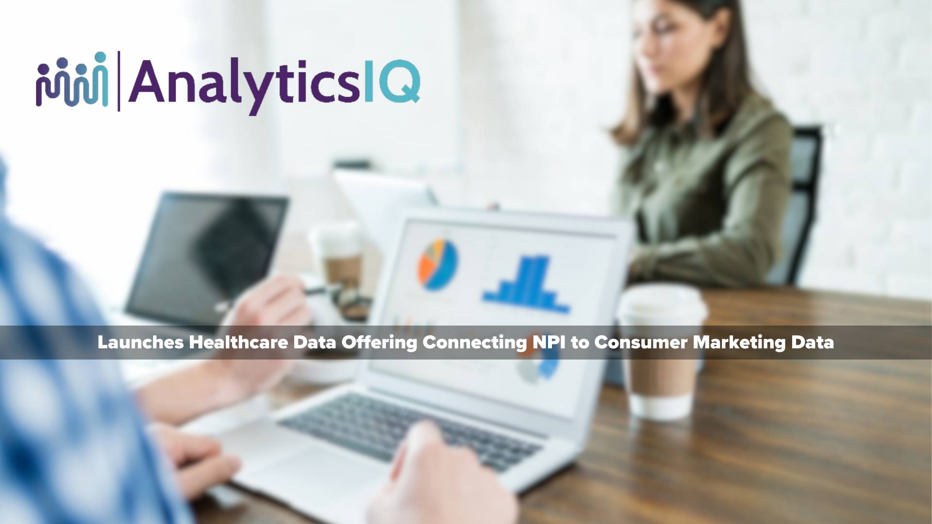 AnalyticsIQ Launches Healthcare Data Offering Connecting National Provider Identifiers (NPI) to Consumer Marketing Data