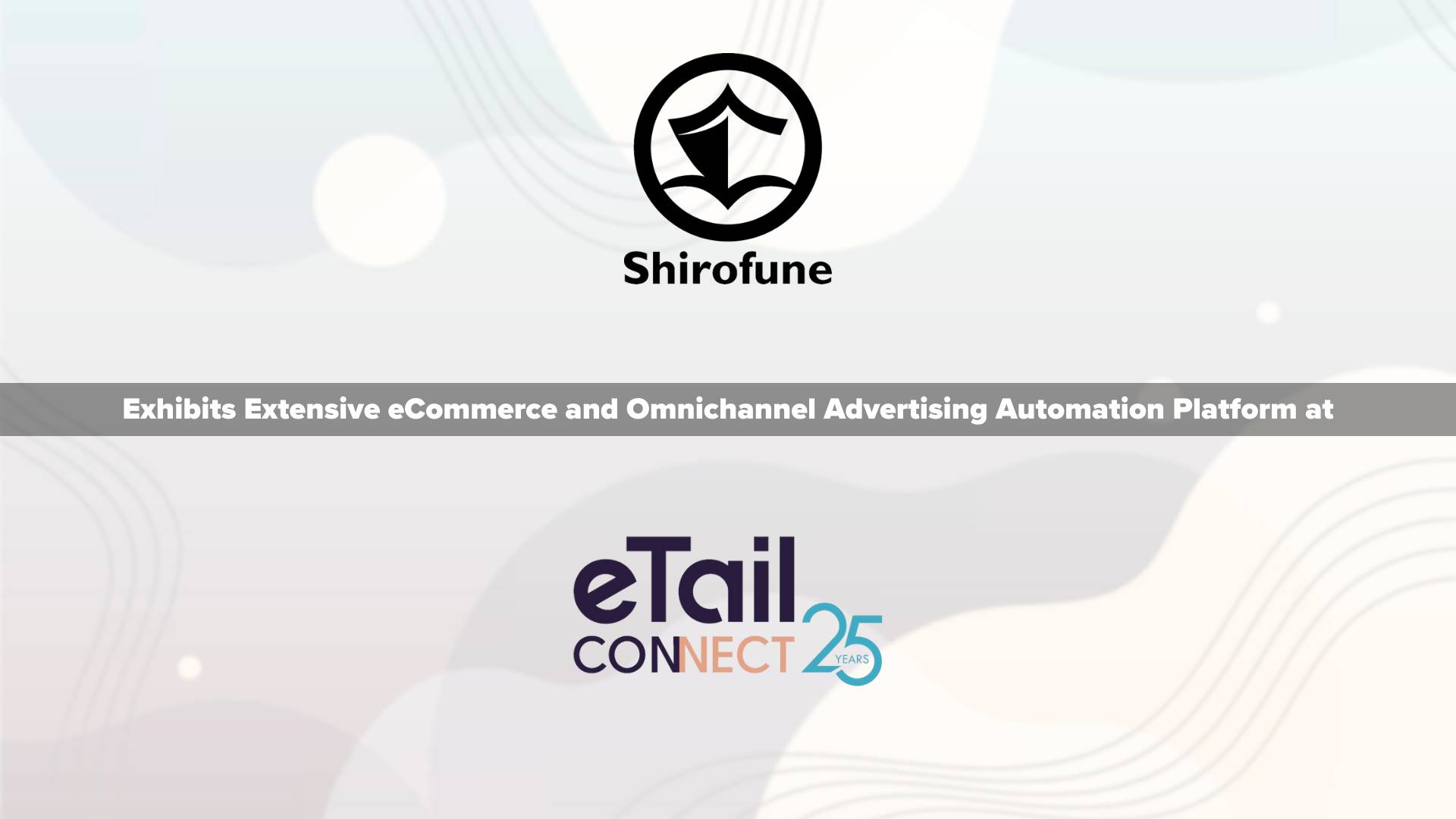 Shirofune Exhibits Extensive eCommerce and Omnichannel Advertising Automation Platform at eTail West To Help Advertisers Maximize ROAS