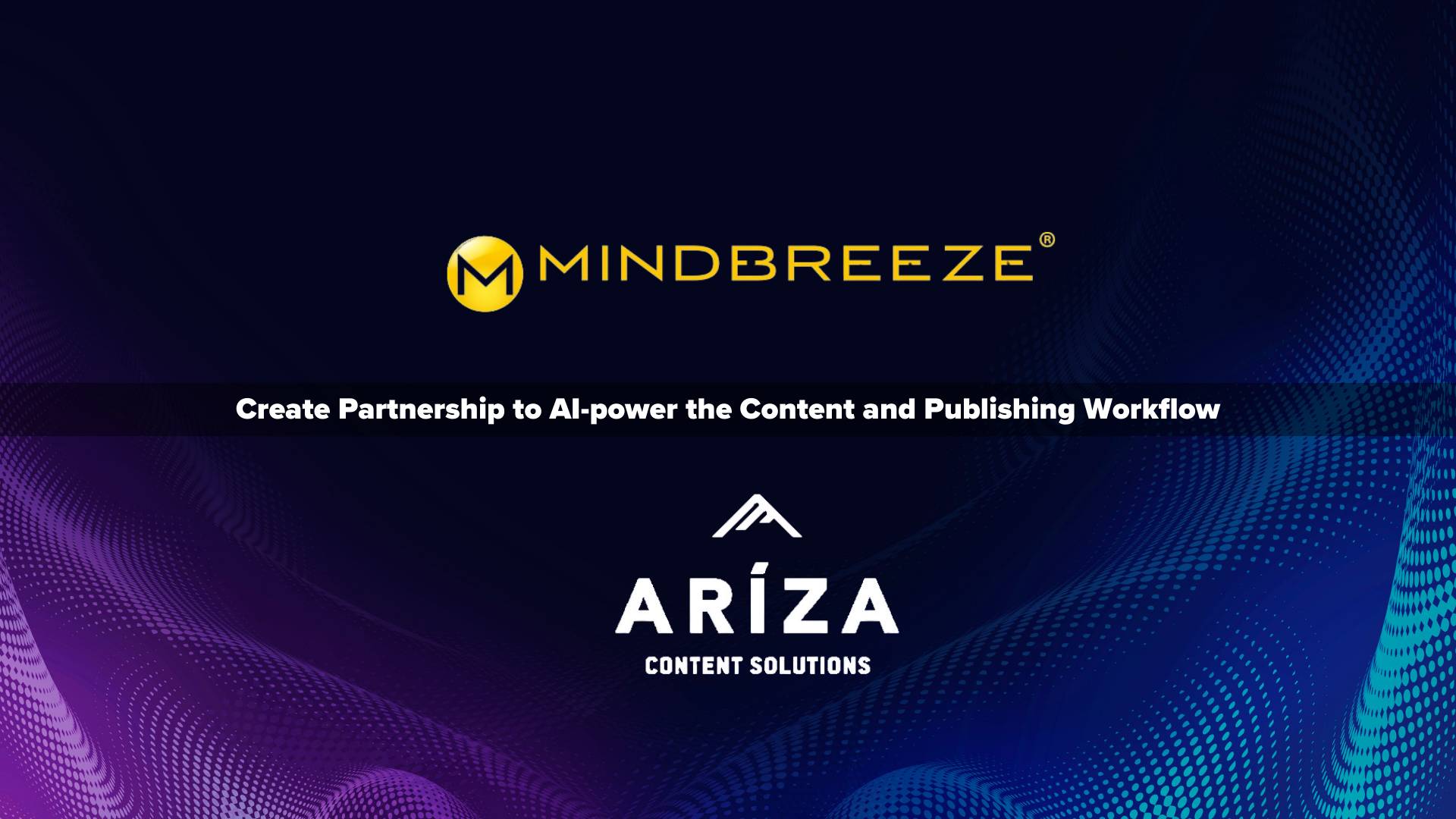 Mindbreeze and Ariza Content Solutions Create Partnership to AI-power the Content and Publishing Workflow