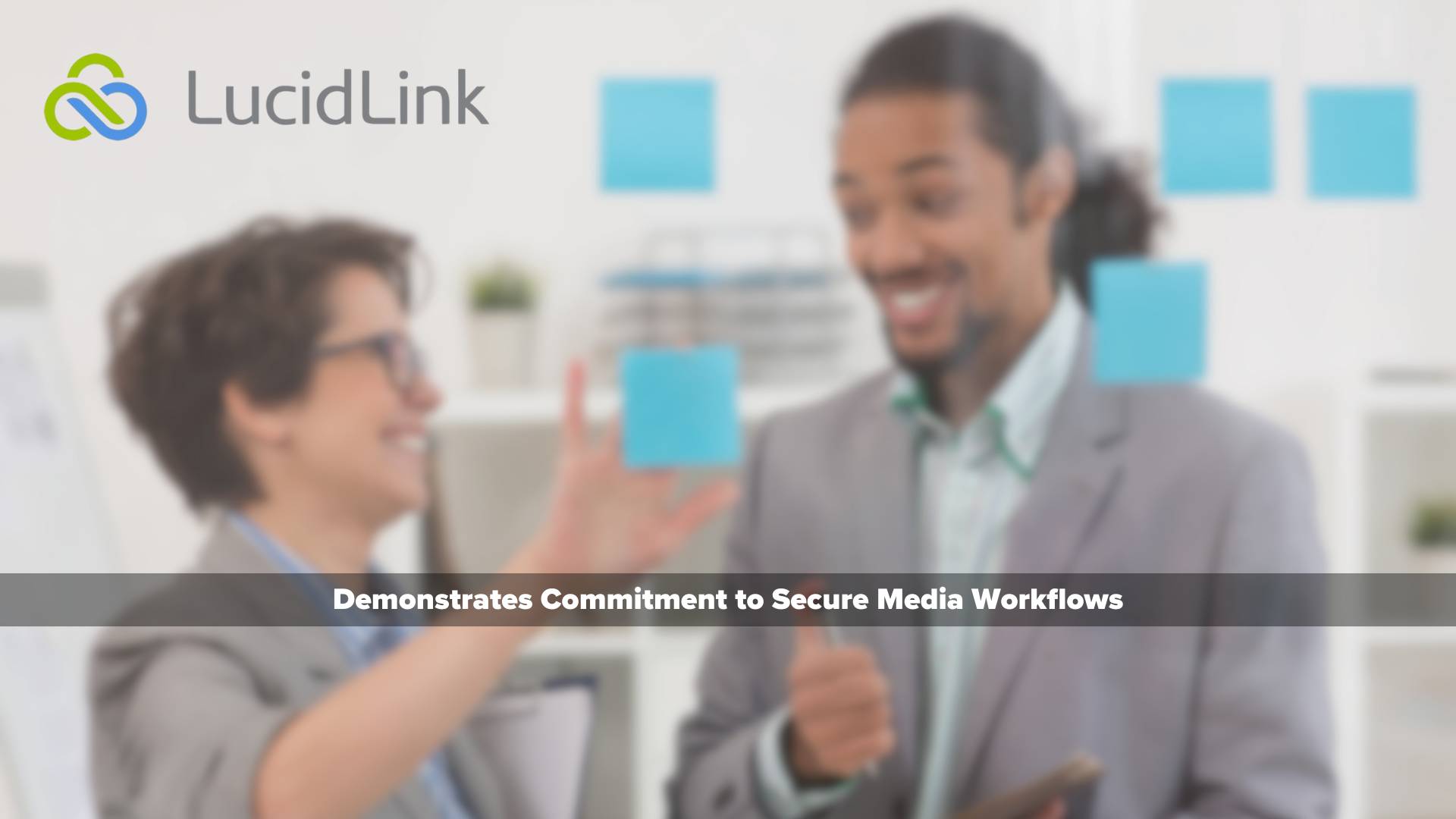LucidLink Demonstrates Commitment to Secure Media Workflows