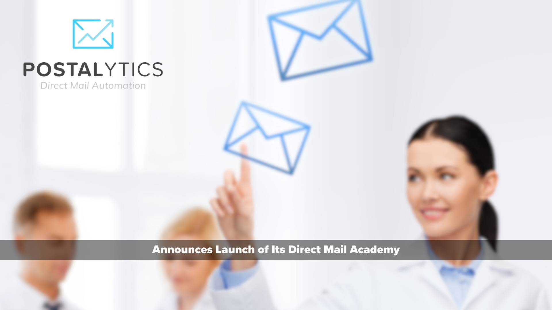 Postalytics Announces Launch of Its Direct Mail Academy