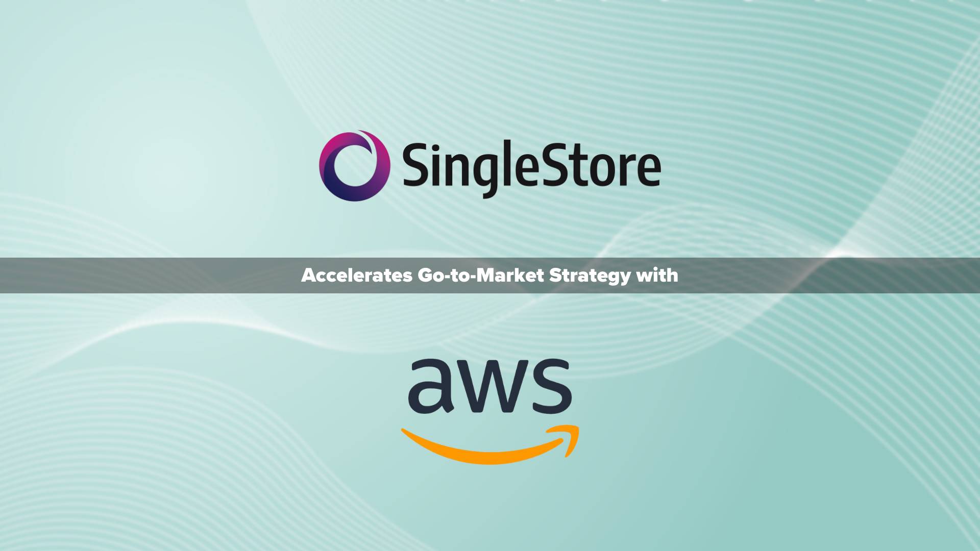 SingleStore Accelerates Go-to-Market Strategy with AWS