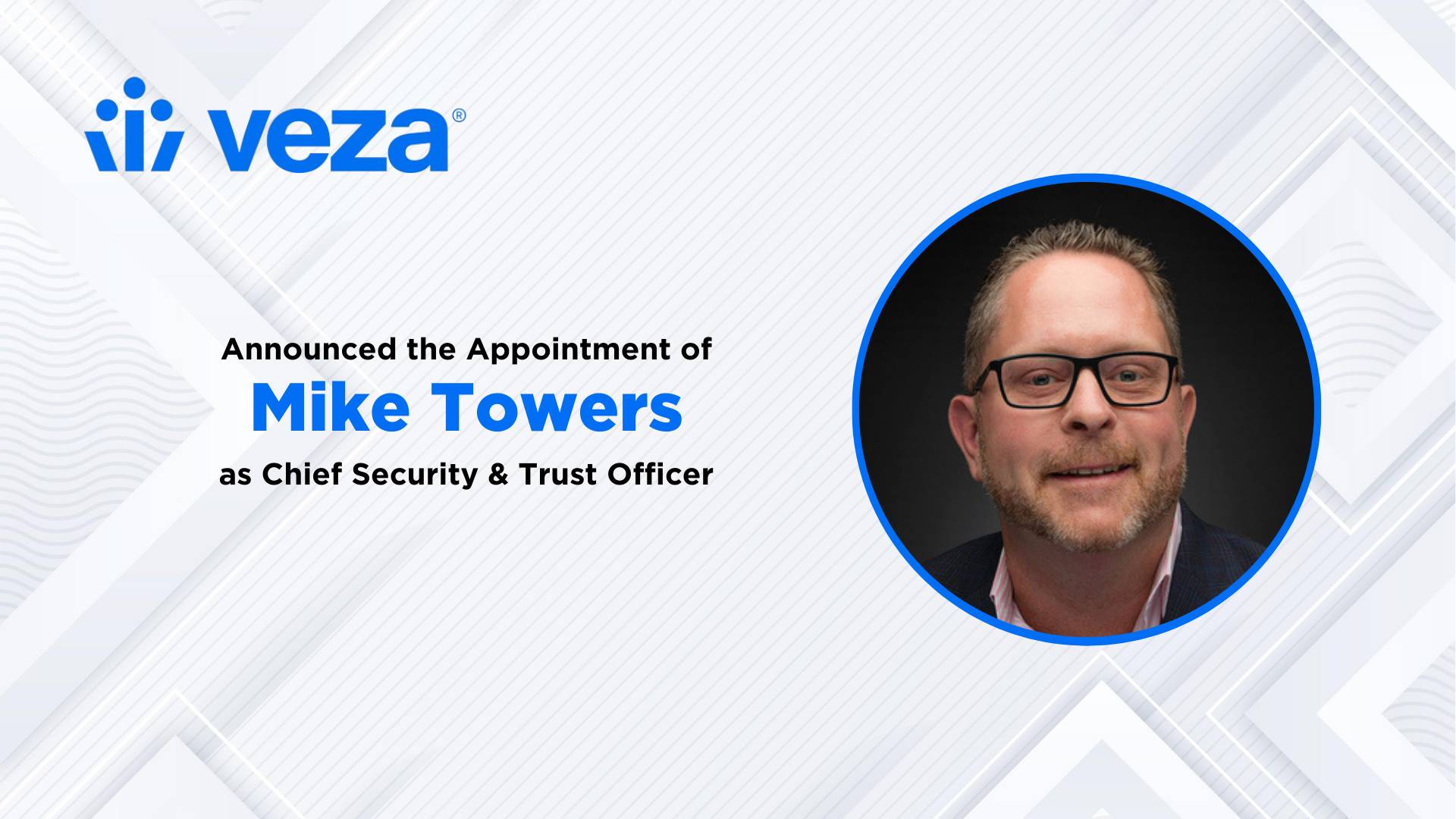 Veza Appoints Mike Towers as Chief Security & Trust Officer