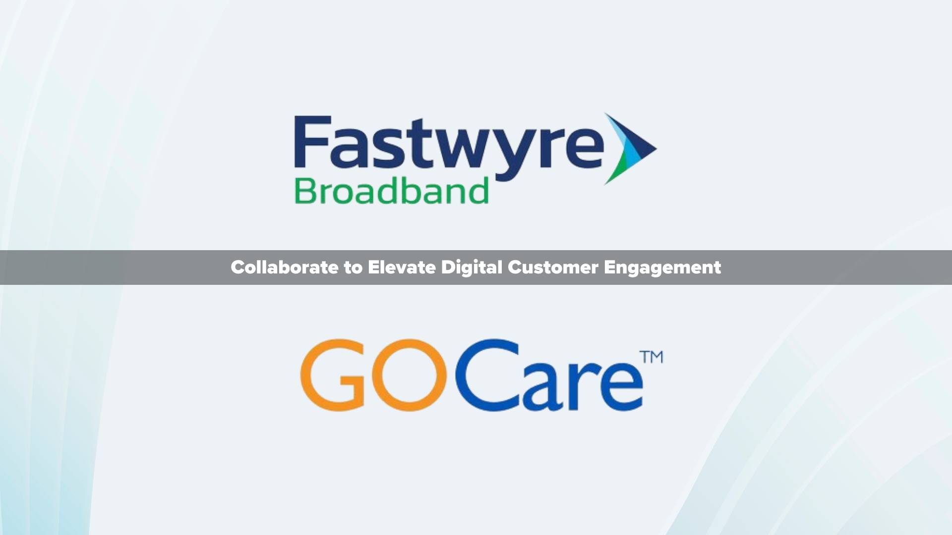 Fastwyre Broadband and GOCare Collaborate to Elevate Digital Customer Engagement