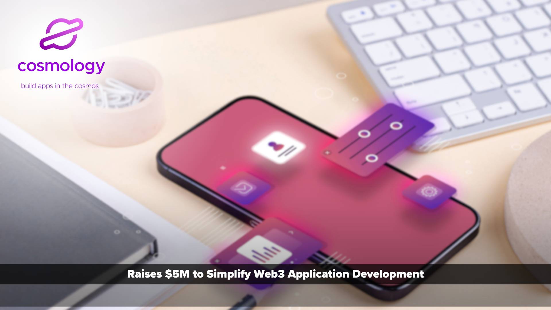 Cosmology Raises $5M to Simplify Web3 Application Development
