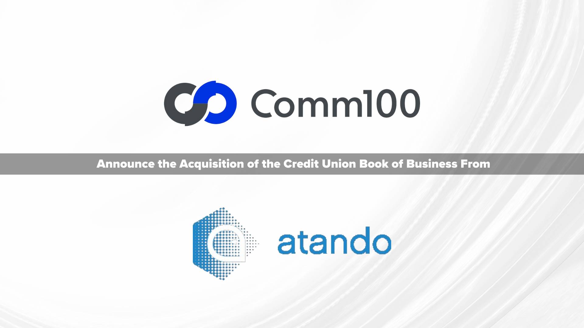 Comm100 Acquires Atando Technologies' Credit Union Portfolio to Strengthen Market Position and Commitment