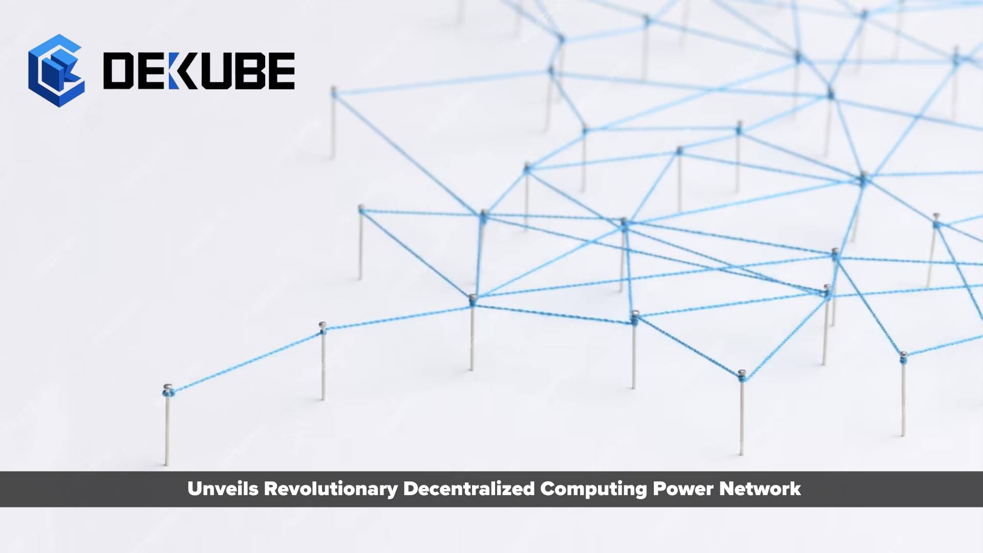 Dekube Unveils Revolutionary Decentralized Computing Power Network to Democratize AI Development