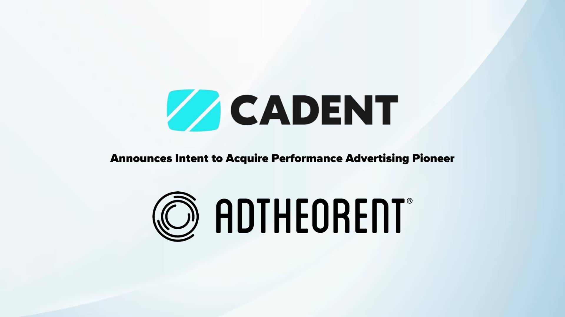Cadent Announces Intent to Acquire Performance Advertising Pioneer AdTheorent