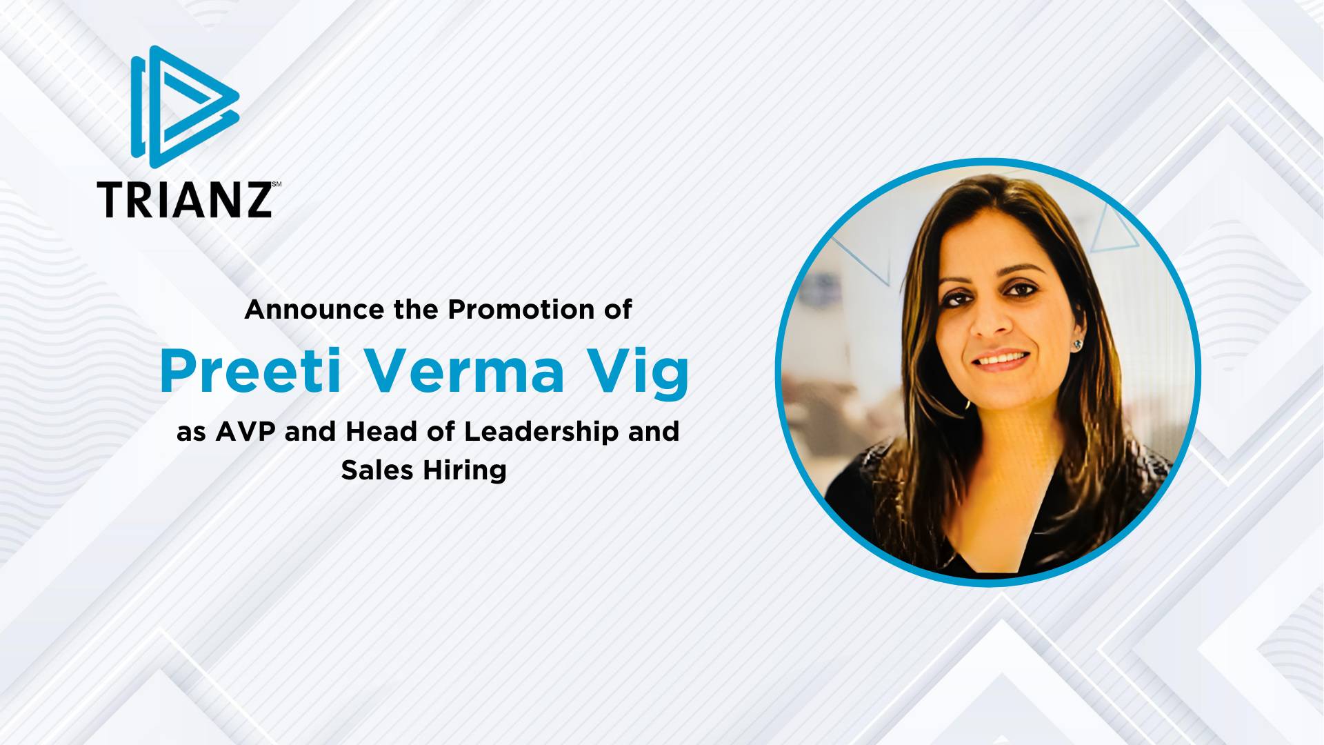 Trianz Strengthens Talent Acquisition with the Appointment of Preeti Verma Vig as AVP & Head of Leadership & Sales Hiring