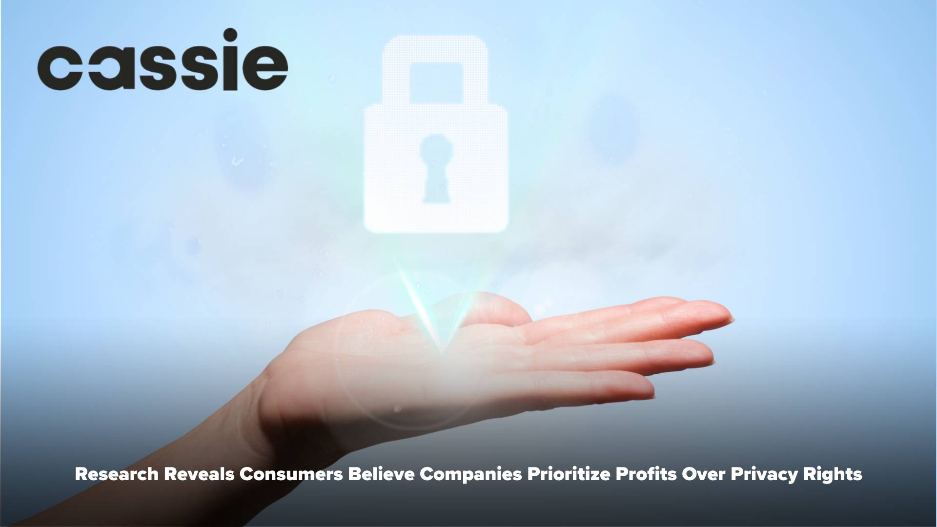 New Cassie research reveals consumers believe companies prioritize profits over privacy rights