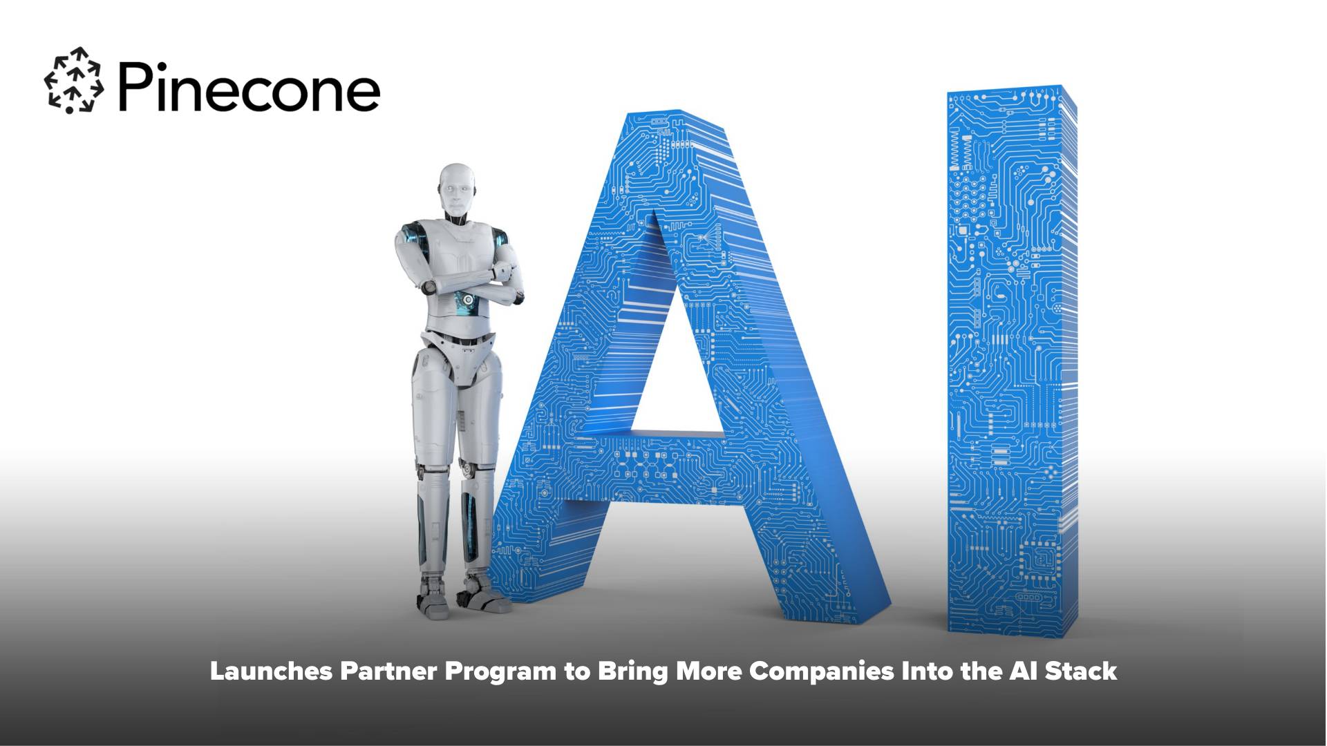 Pinecone Launches Partner Program to Bring More Companies Into the AI Stack