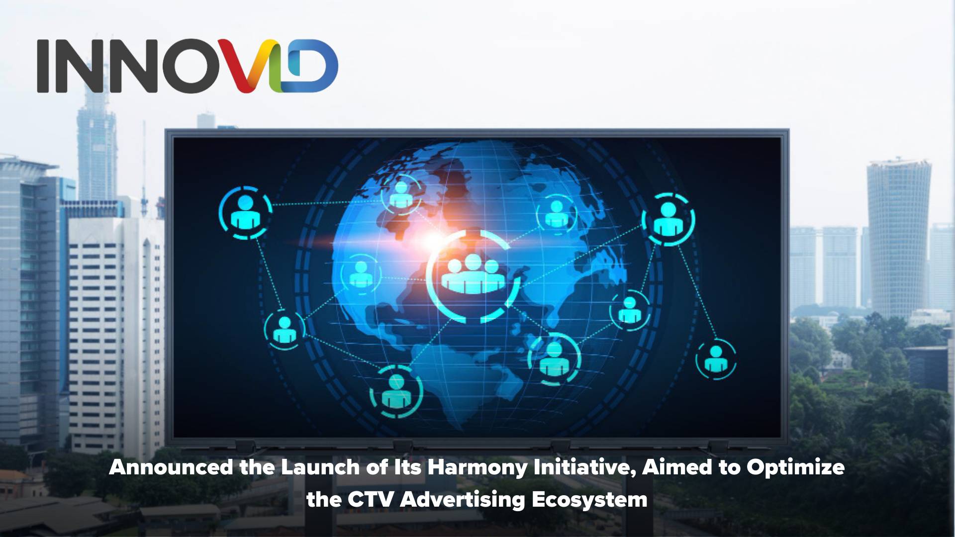 Innovid Launches Harmony Initiative to Revolutionize Connected TV Advertising Ecosystem