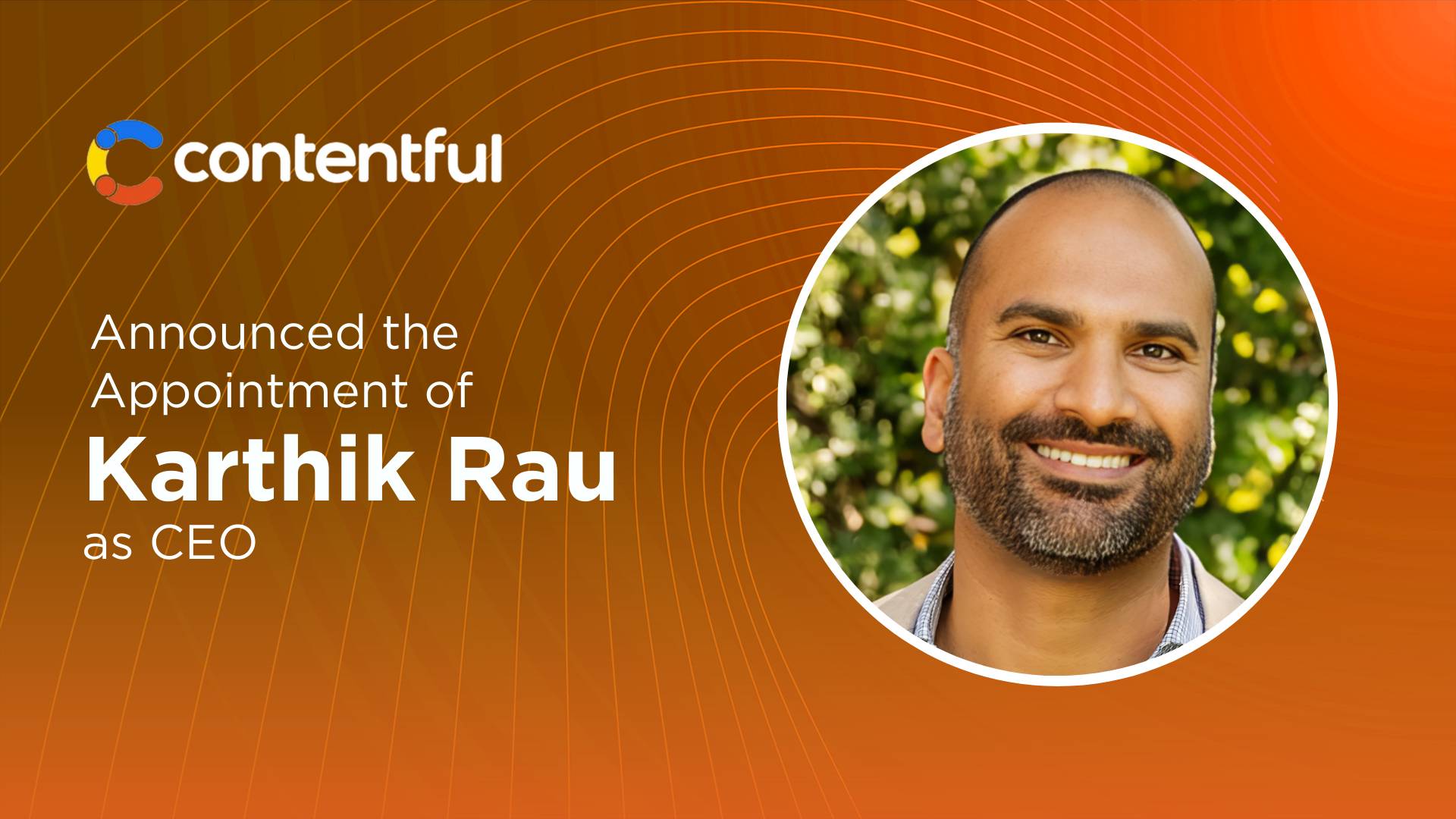 Contentful Welcomes Karthik Rau as New CEO, Succeeding Steve Sloan