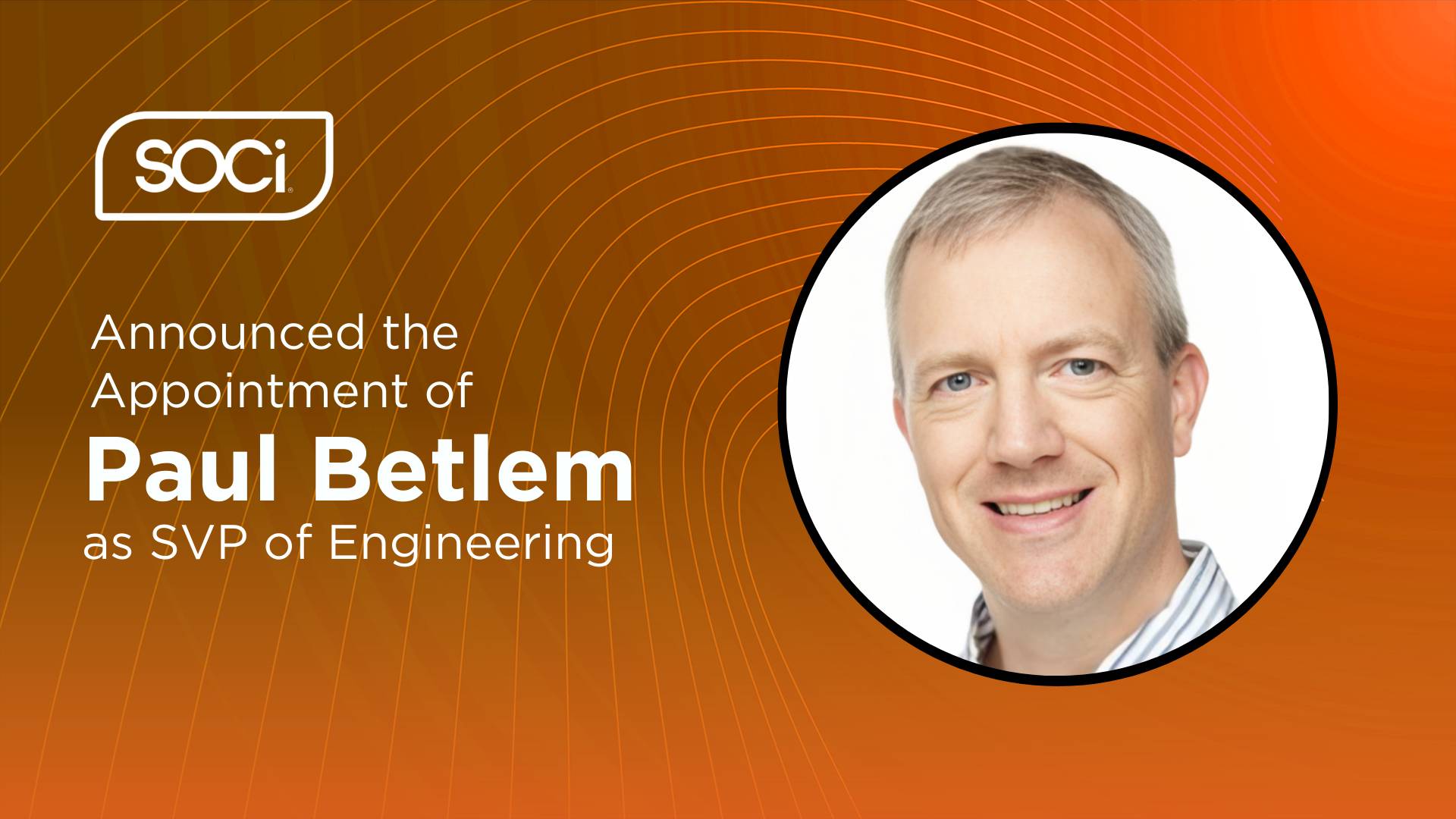 SOCi Welcomes Paul Betlem as Senior Vice President of Engineering, Bolstering AI and Data-Driven Innovation