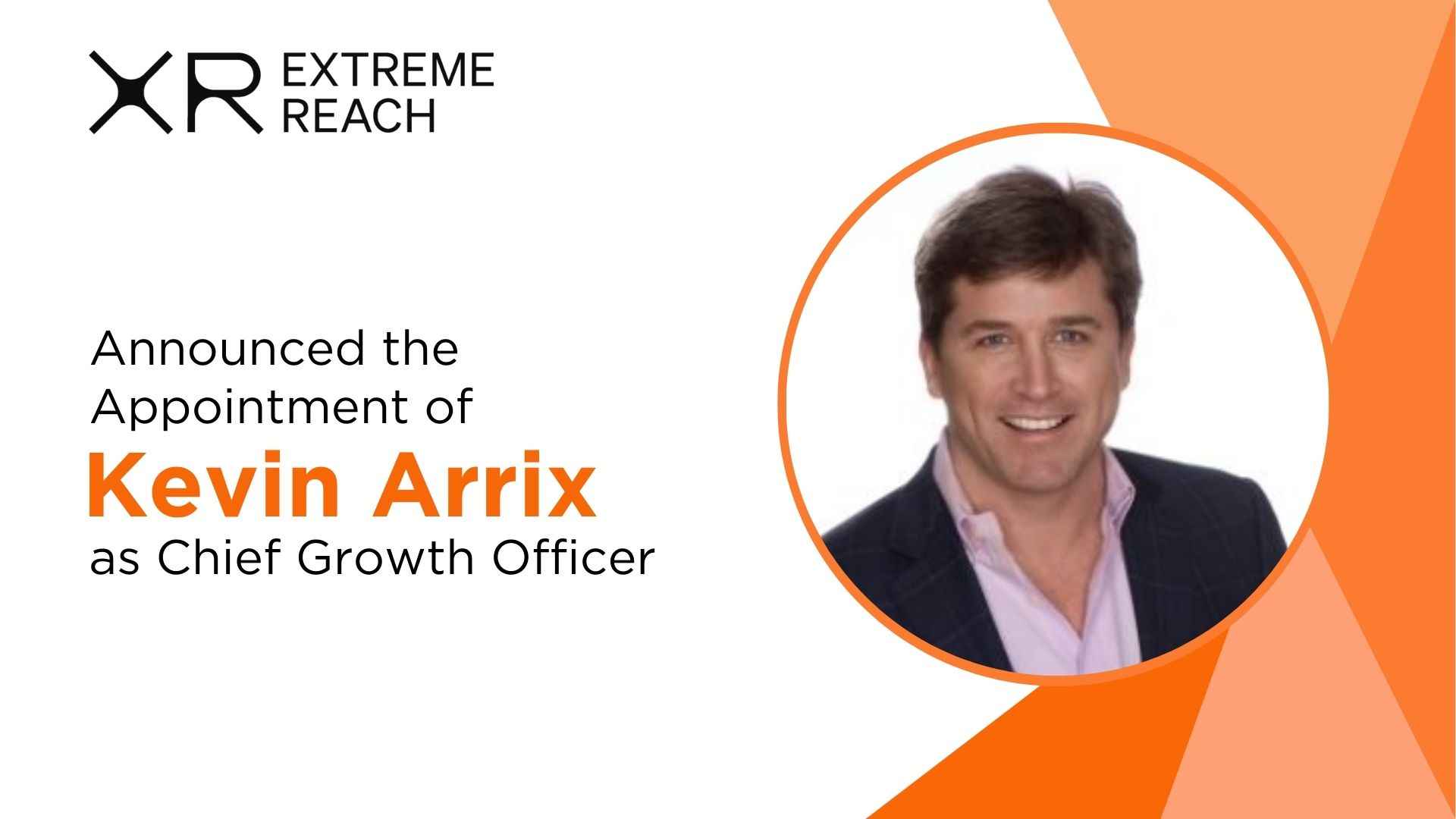 Kevin Arrix Joins XR Extreme Reach as Chief Growth Officer to Drive Global Sales