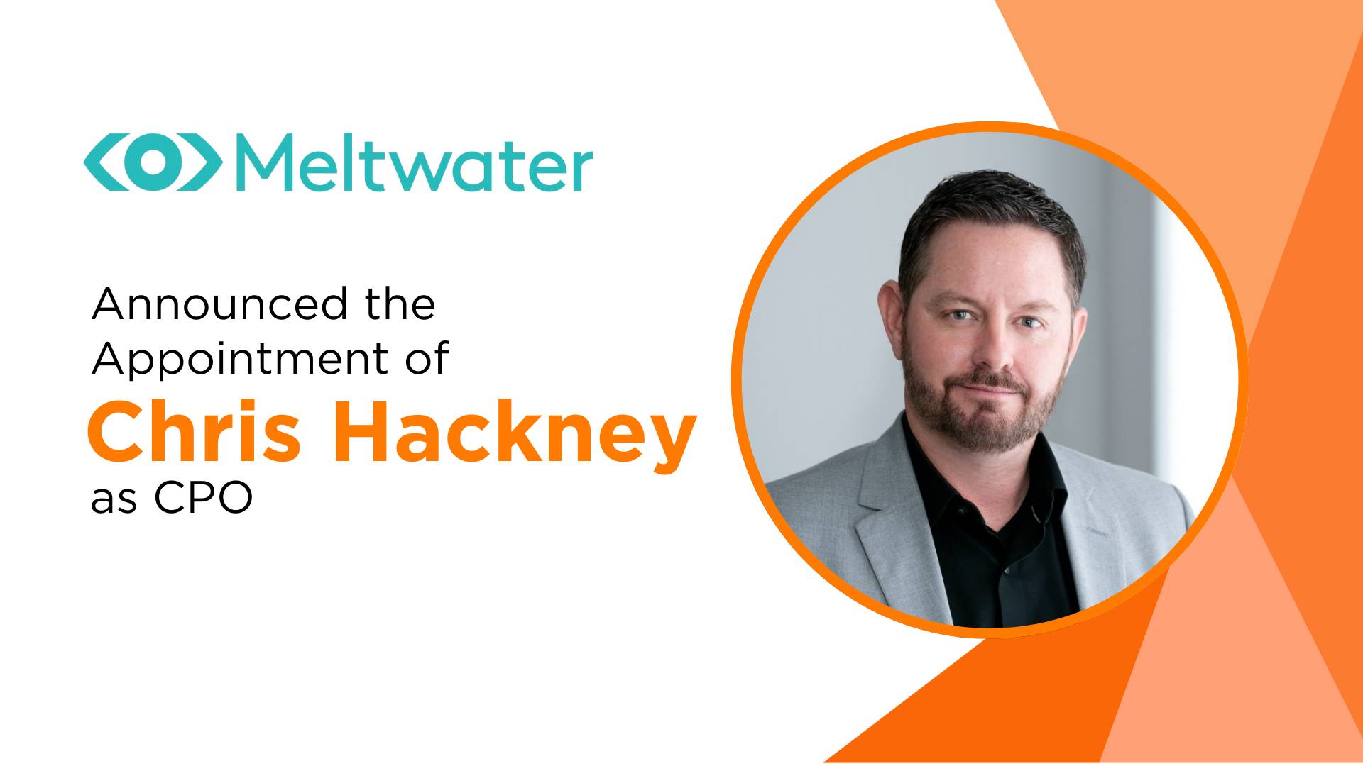 Meltwater Appoints Chris Hackney as Chief Product Officer to Drive Innovation and Customer-Centric Growth
