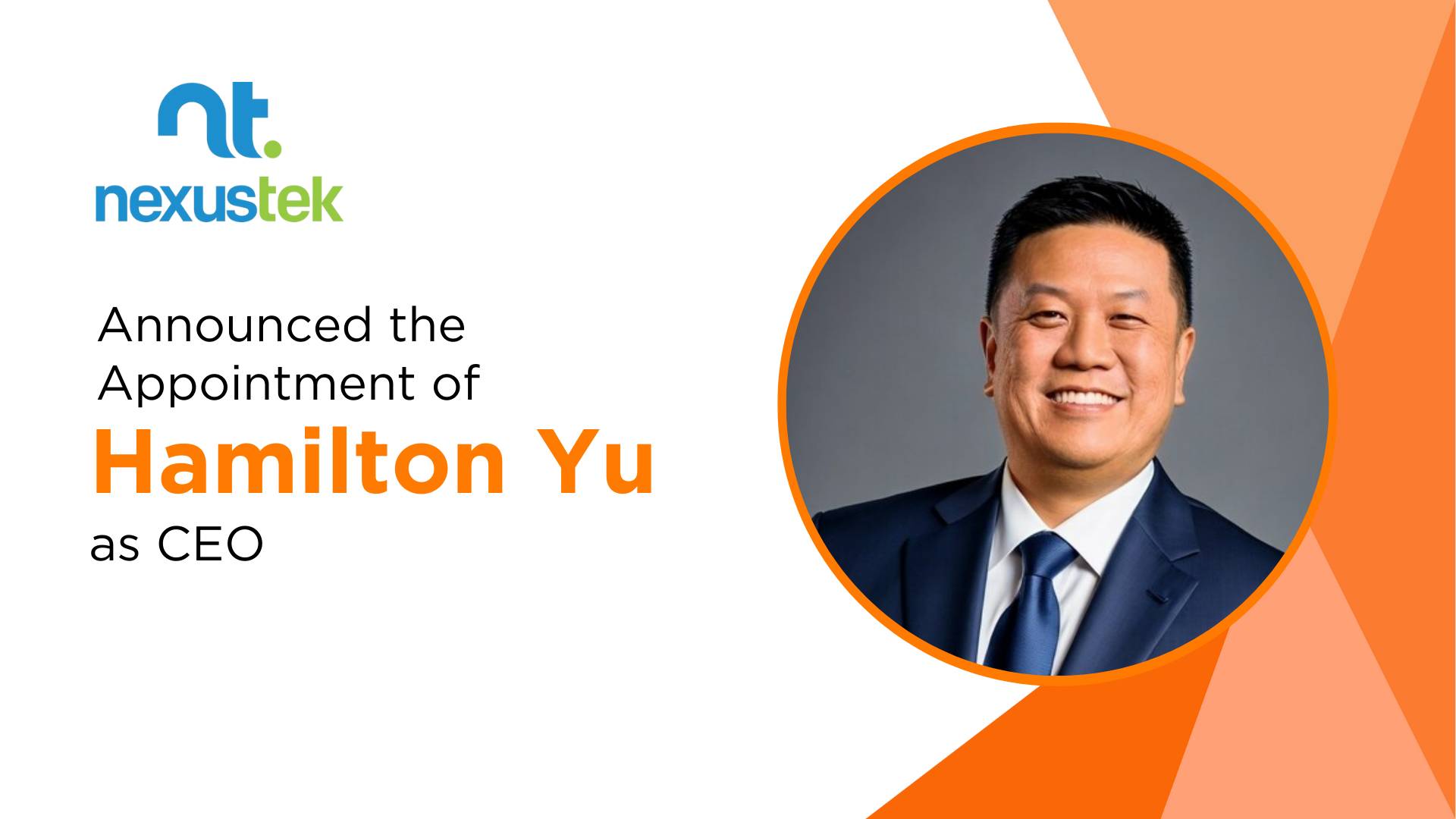 NexusTek Welcomes Hamilton Yu as New CEO and Bobby Christian as Executive Chairma