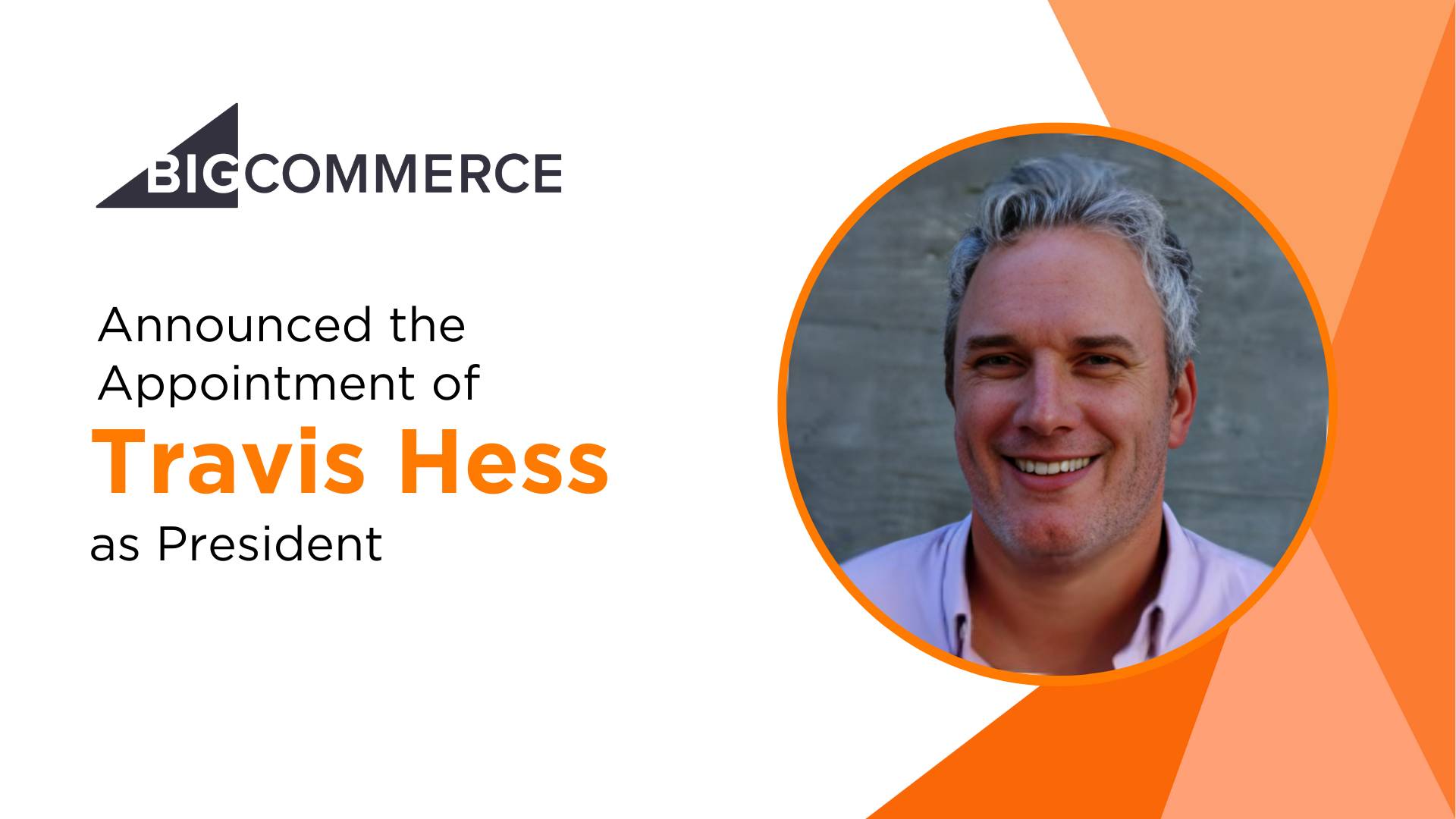 BigCommerce Appoints Travis Hess as President; Strengthens Leadership Team