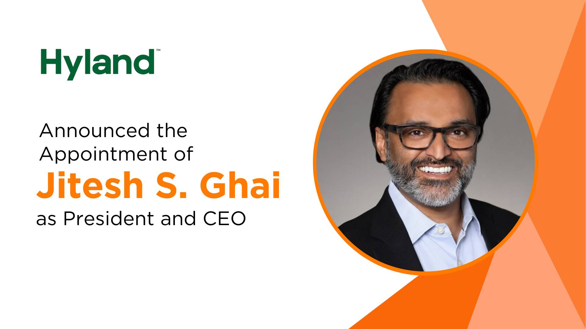Jitesh Ghai Appointed President and CEO of Hyland: Leading the Next Chapter in Intelligent Content Solutions
