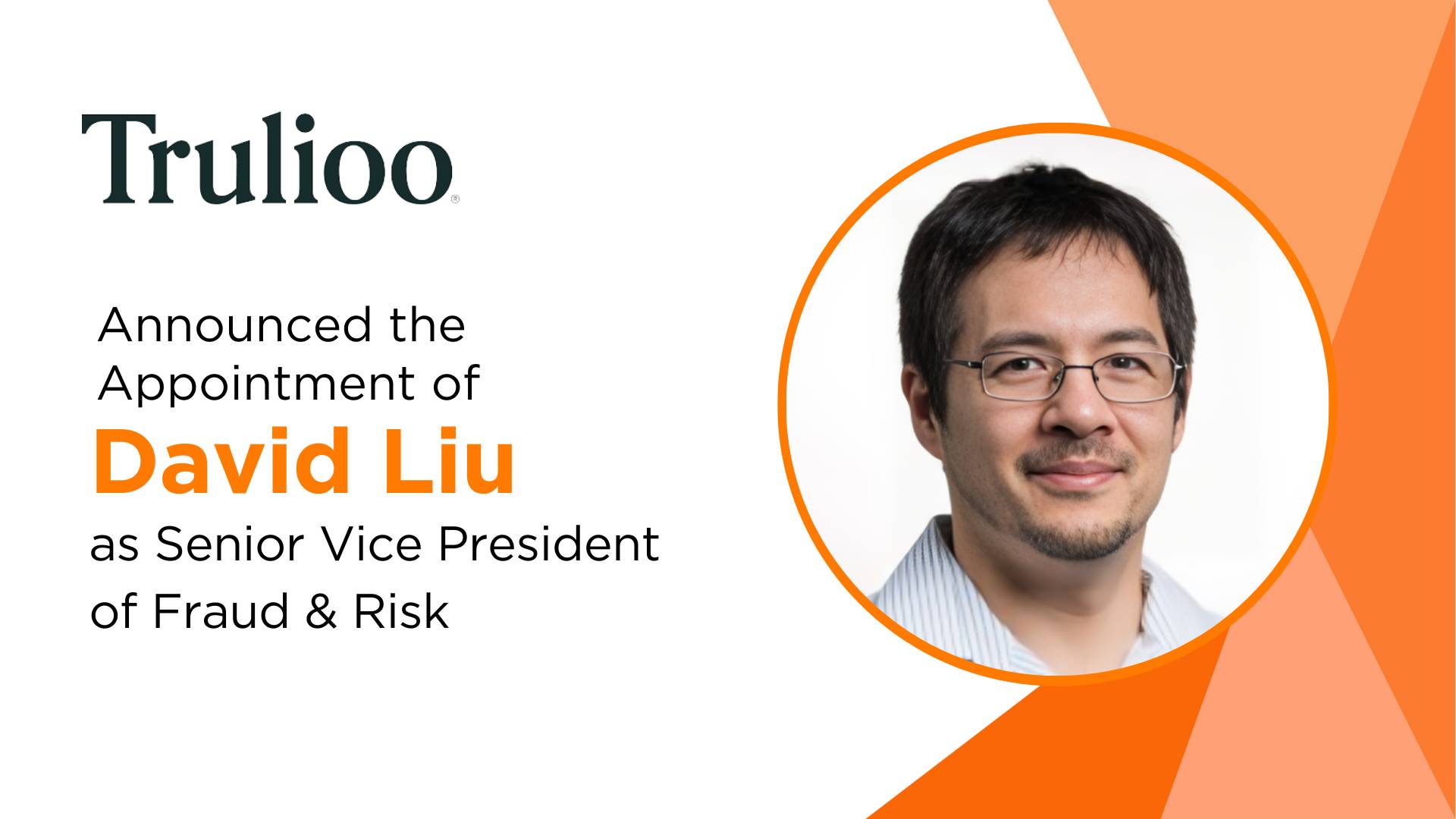 Trulioo Appoints David Liu as SVP of Fraud & Risk: Advancing Global Fraud Prevention