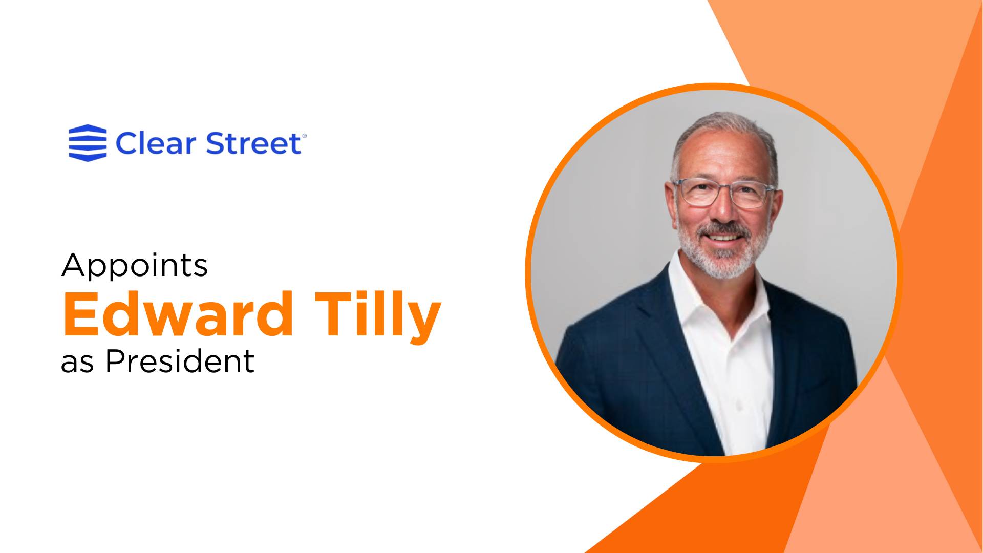 Edward Tilly Joins Clear Street as President to Drive Growth
