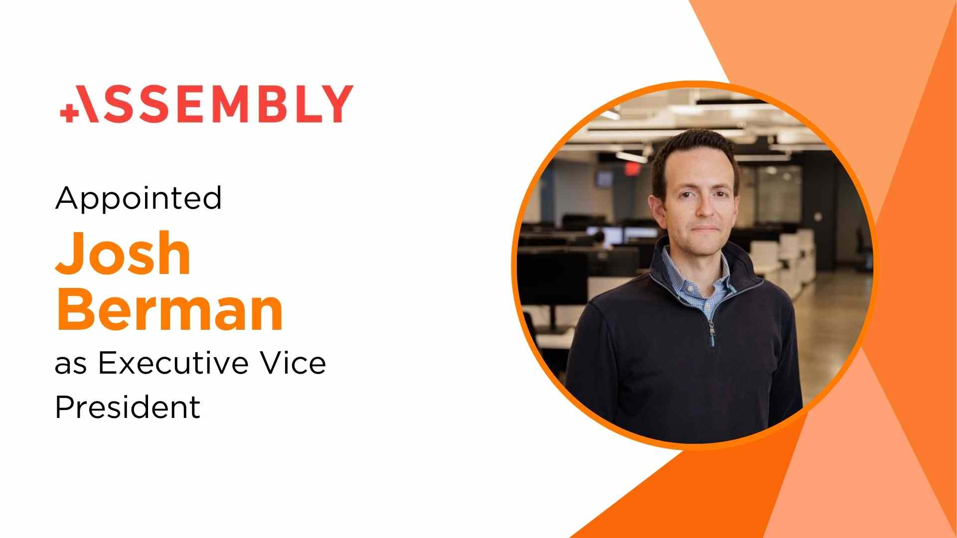 Assembly Appoints Josh Berman as Executive VP to Lead Assembly East