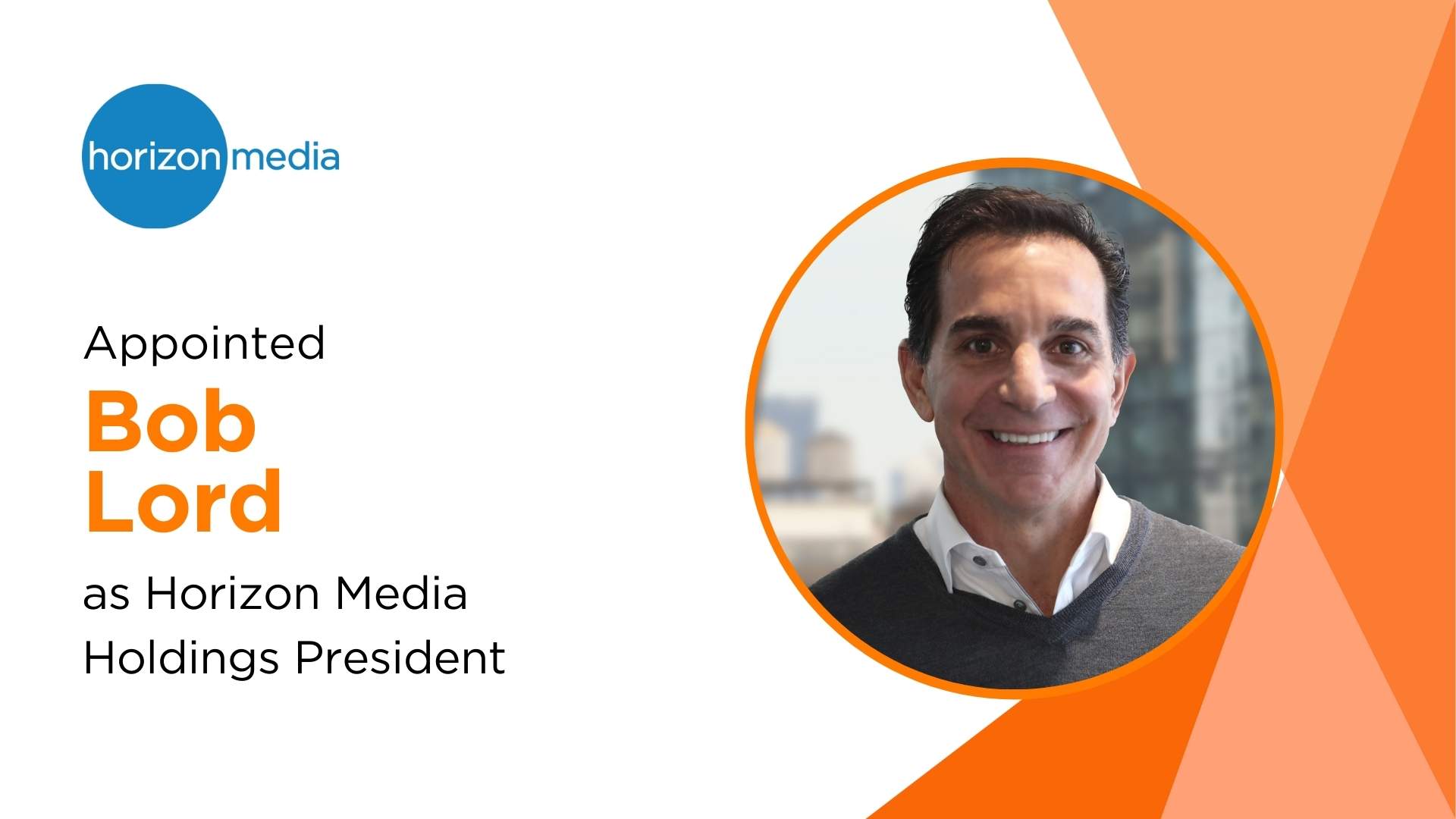 Bob Lord Appointed President of Horizon Media Holdings to Lead Growth and Innovation