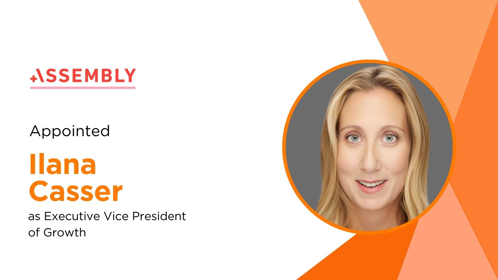 Ilana Casser Joins Assembly as EVP of Growth for North America