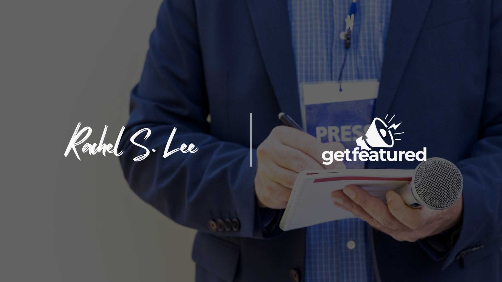 Rachel S. Lee Elevates PR with GetFeatured.com's Strategic Approach