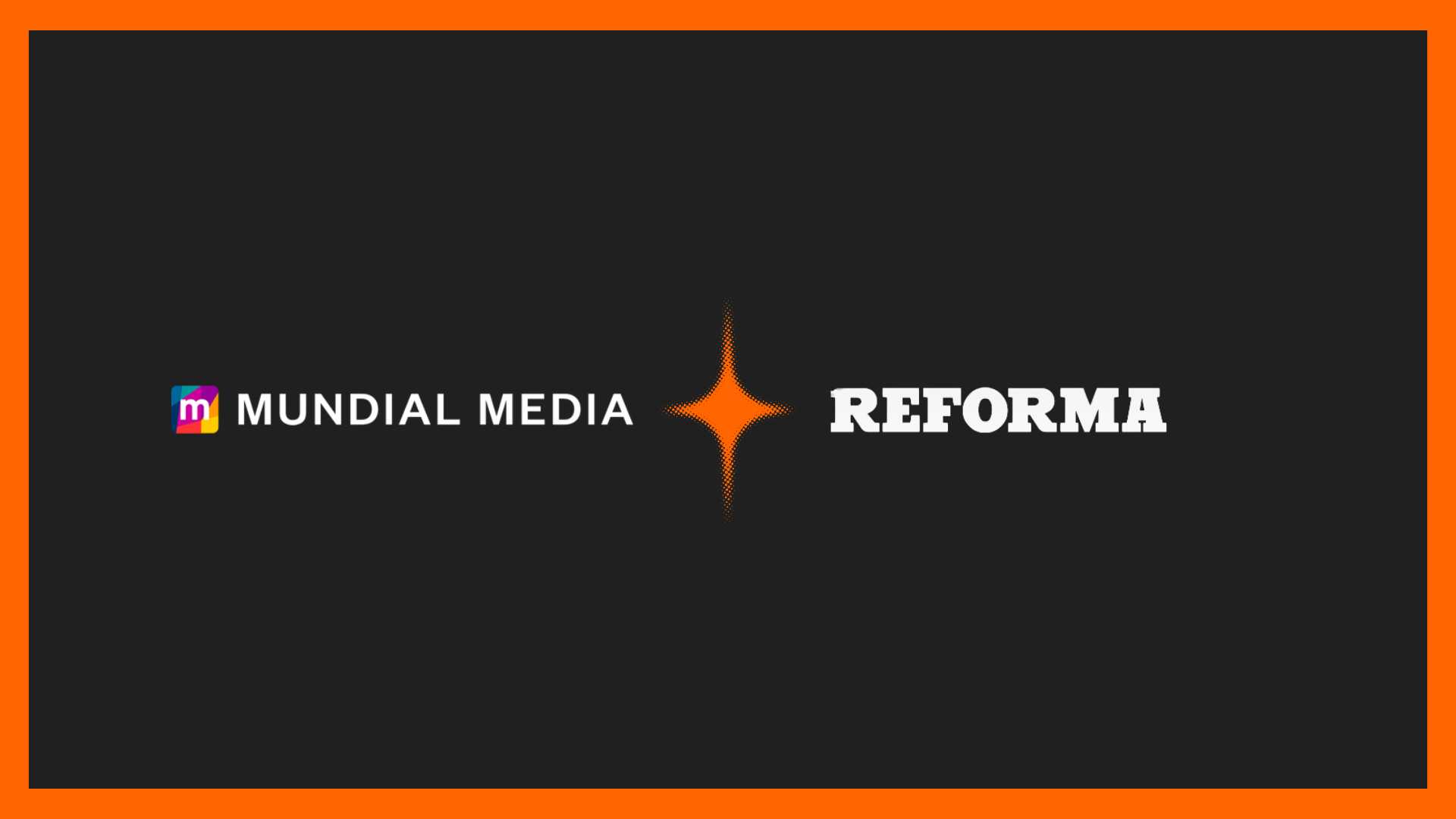 Mundial Media Secures Exclusive U.S. Ad Partnership With Grupo Reforma