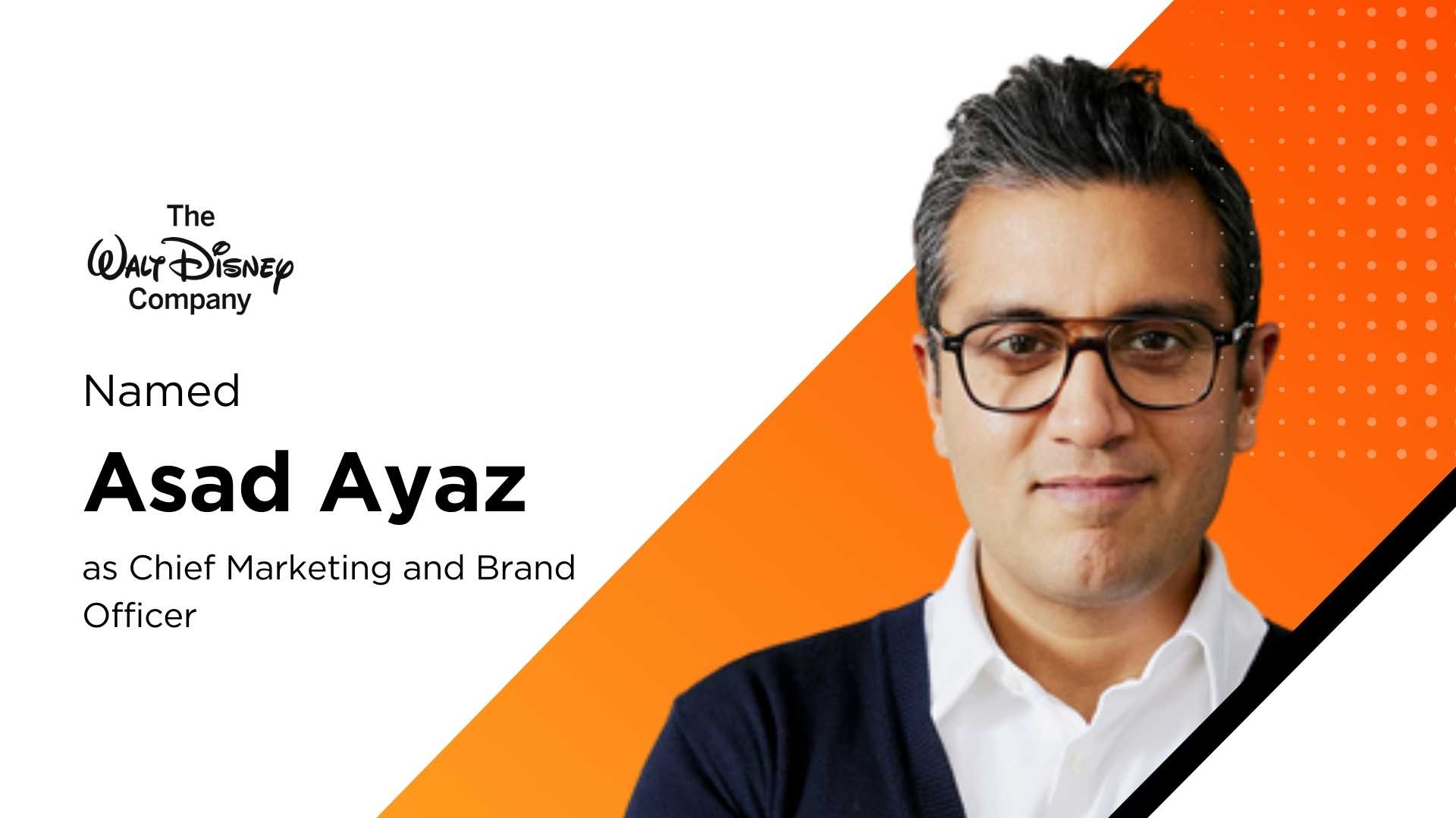 Disney Creates Enterprise Marketing Organization, Names Asad Ayaz Chief Marketing and Brand Officer