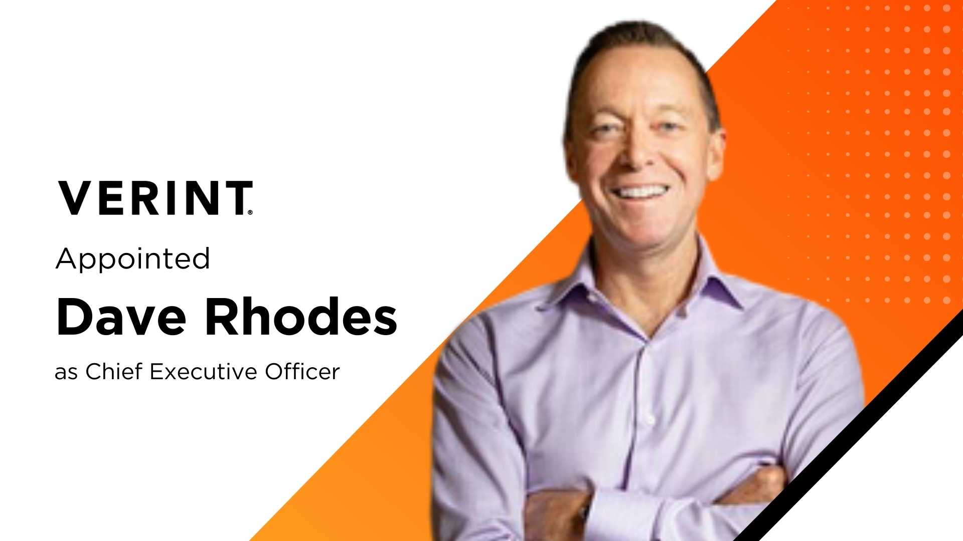 Verint Names Dave Rhodes CEO, Unifies CX Automation Ambitions Post-Calabrio Deal