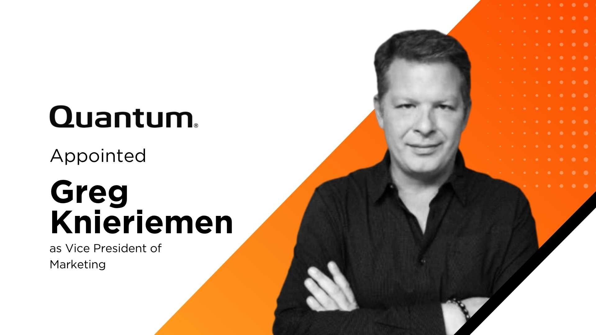 Quantum Hires Former Hitachi Vantara Executive Greg Knieriemen to Lead Marketing and Technology Advocacy