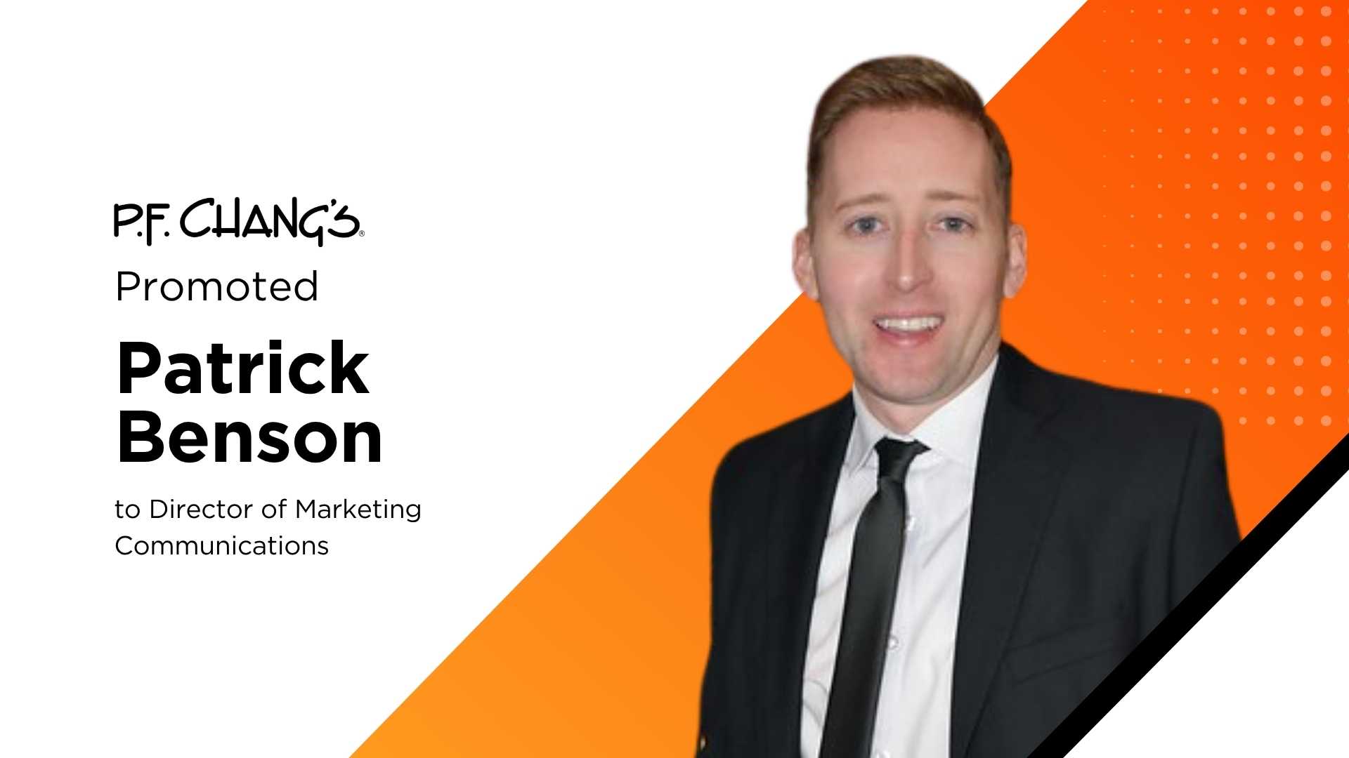 P.F. Chang's Creates Marketing Communications Division, Promotes Patrick Benson to Director