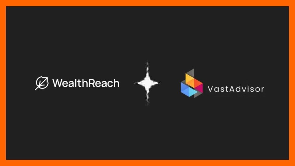 WealthReach and VastAdvisor Connect Organic Intent With Paid Advisor Marketing